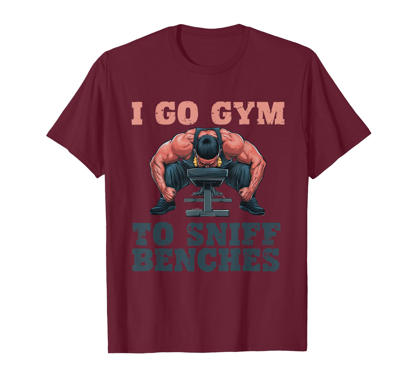 I Go Gym To Sniff Benches Funny Embarrassing Workout Meme T-Shirt