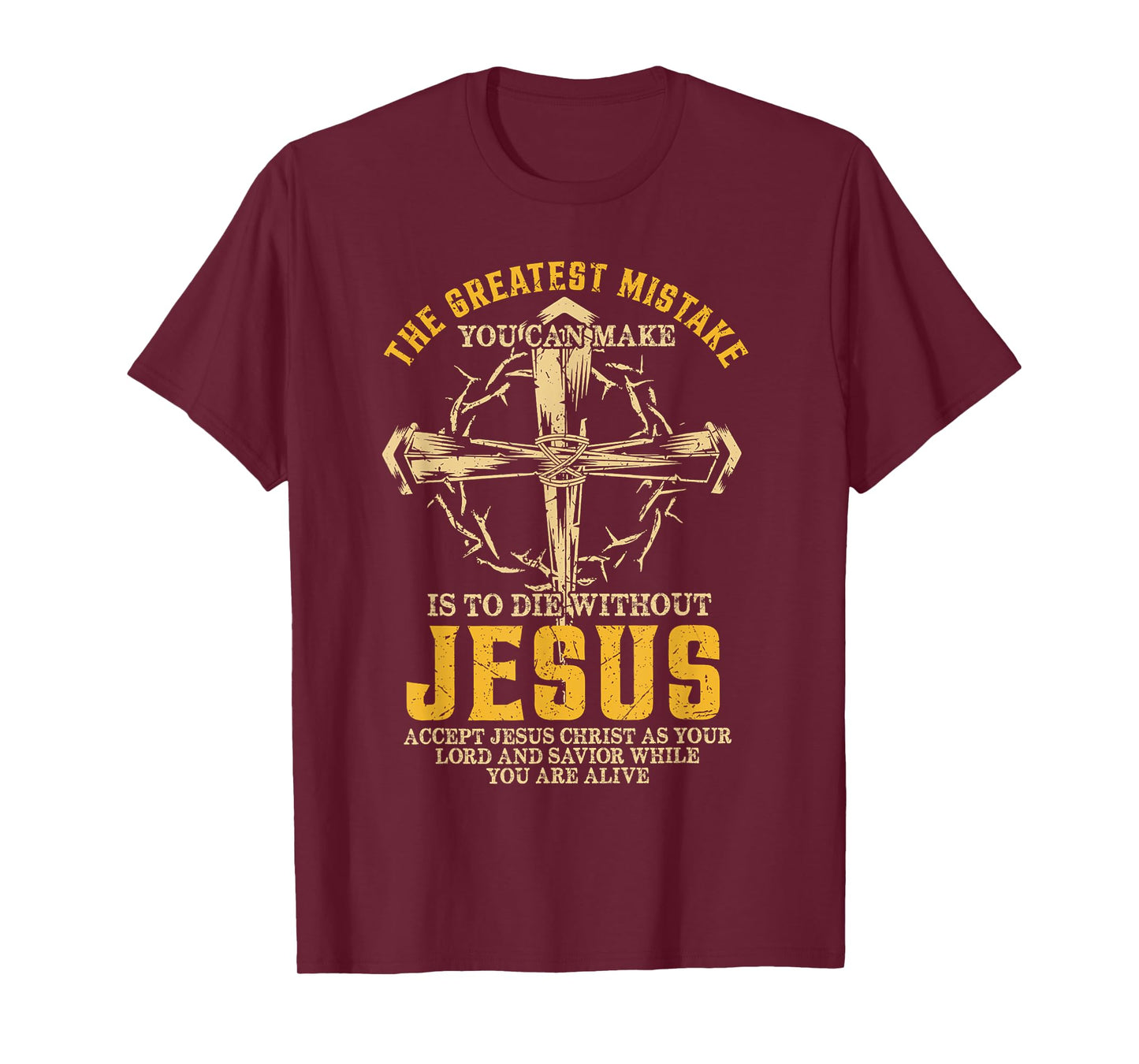 The Greatest Mistake You Can Make Is To Die Without Jesus T-Shirt
