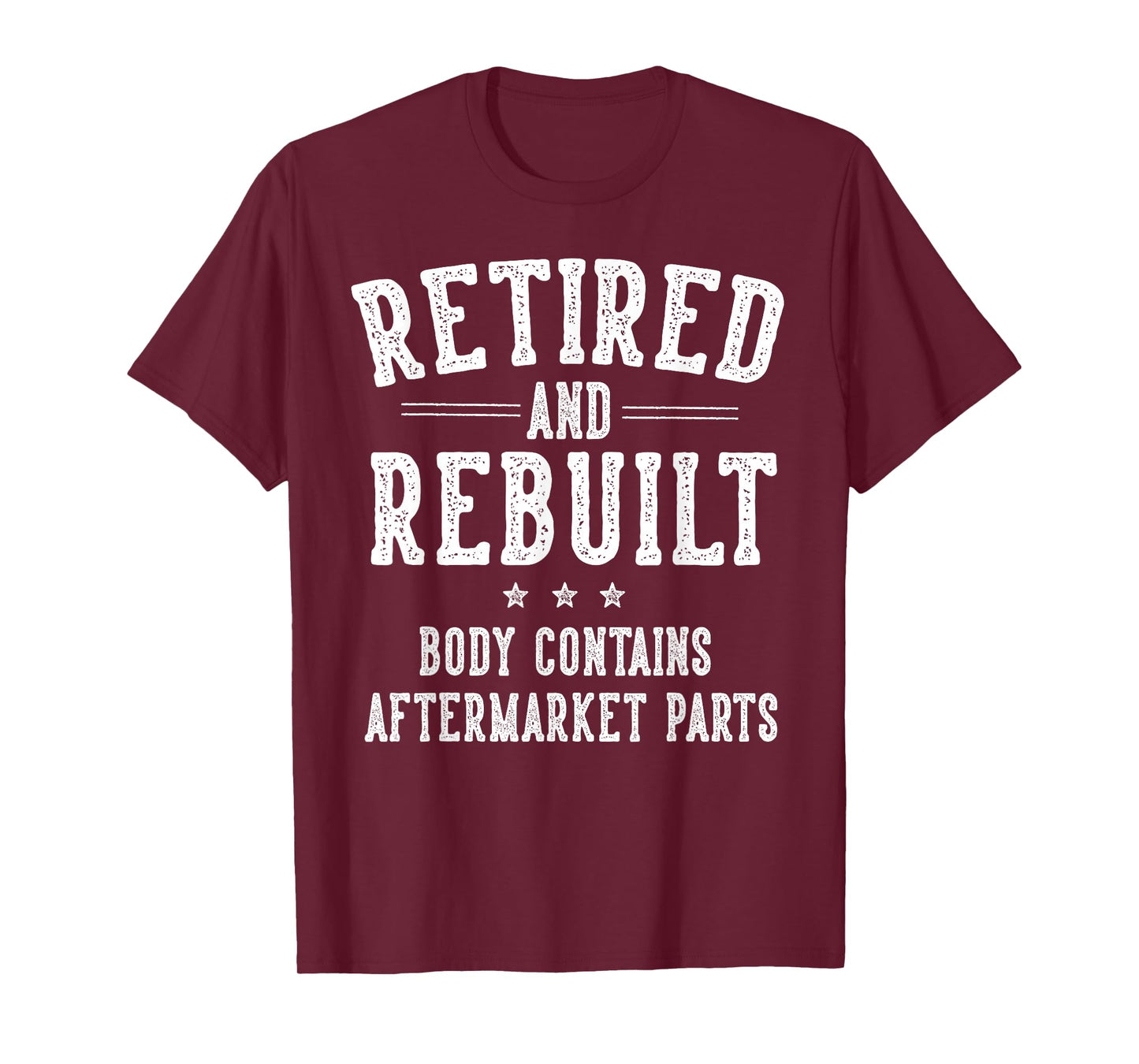 Funny Retirement Gifts for Men Women Retired and Rebuilt Body Contains Aftermarket Parts Retired T-Shirt