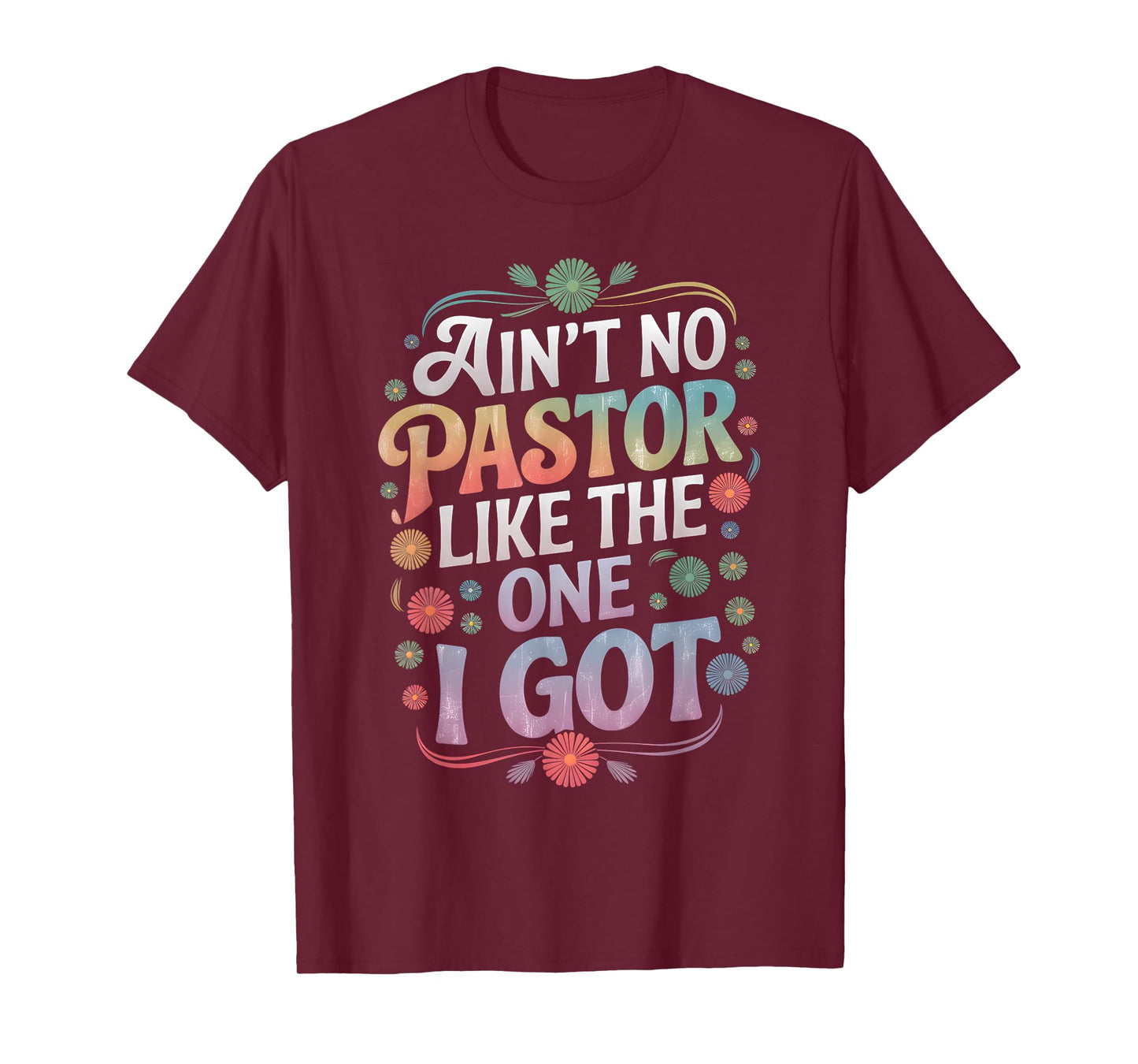 Ain't No Pastor Like The One I Got Faith Lover T-Shirt