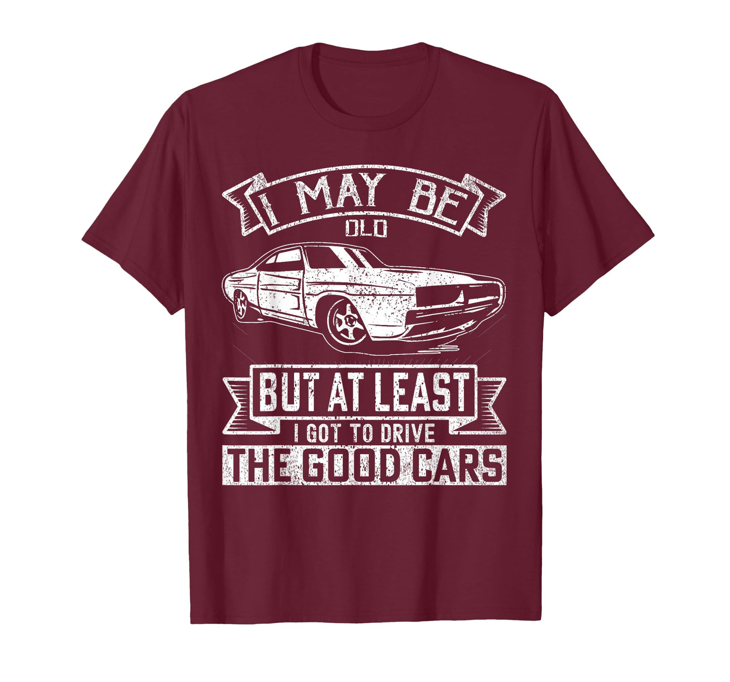 I May Be Old But At Least I Got To Drive The Good Cars T-Shirt