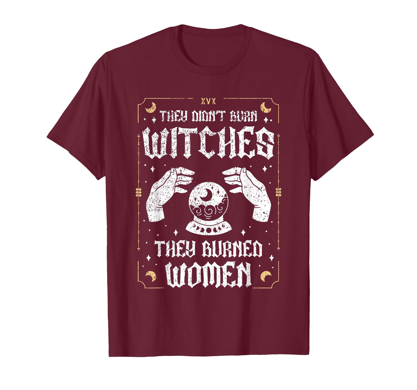 They Didn't Burn Witches They Burned Women Feminism Women T-Shirt