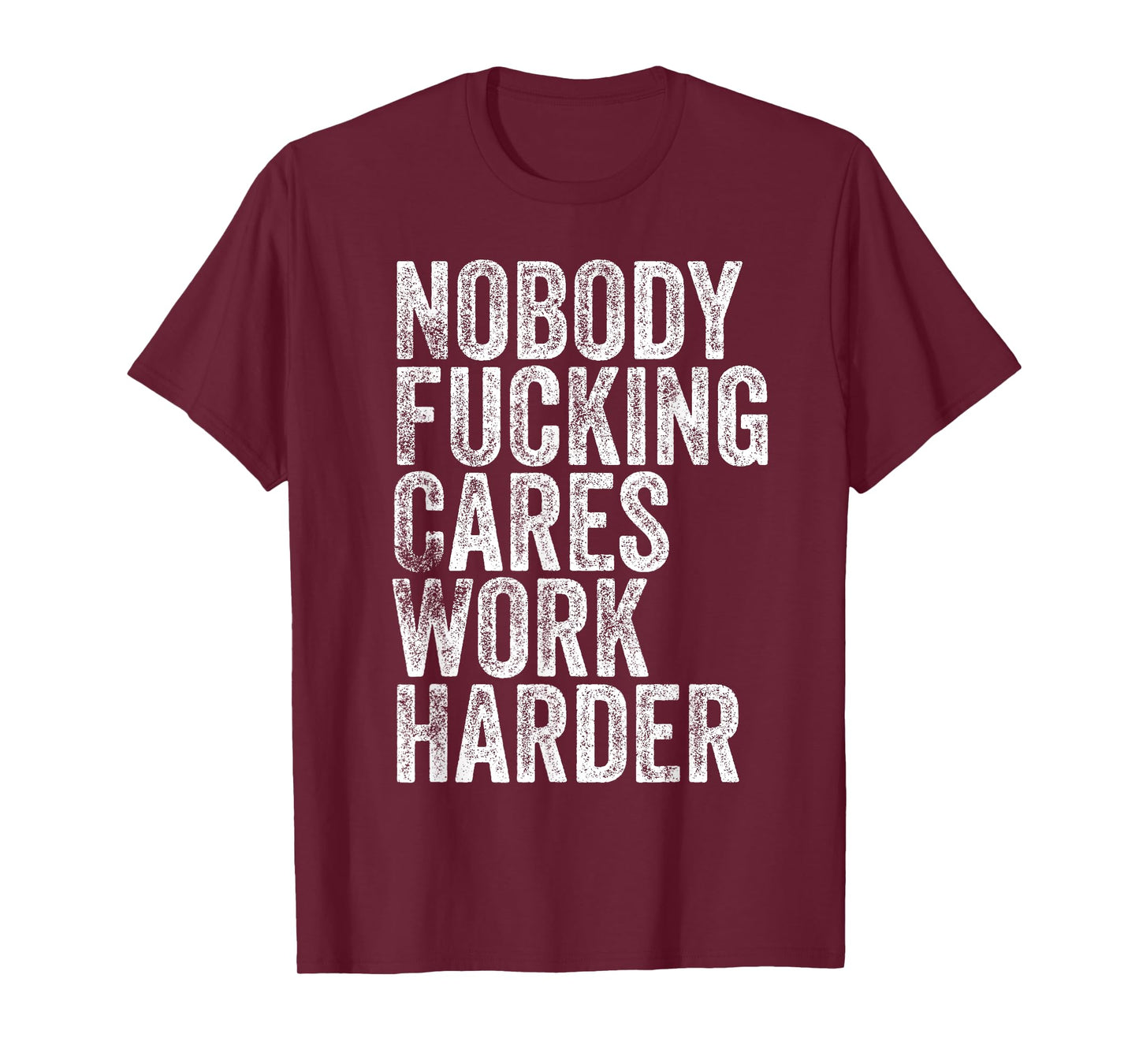 Nobody Fucking Cares Work Harder T-Shirt