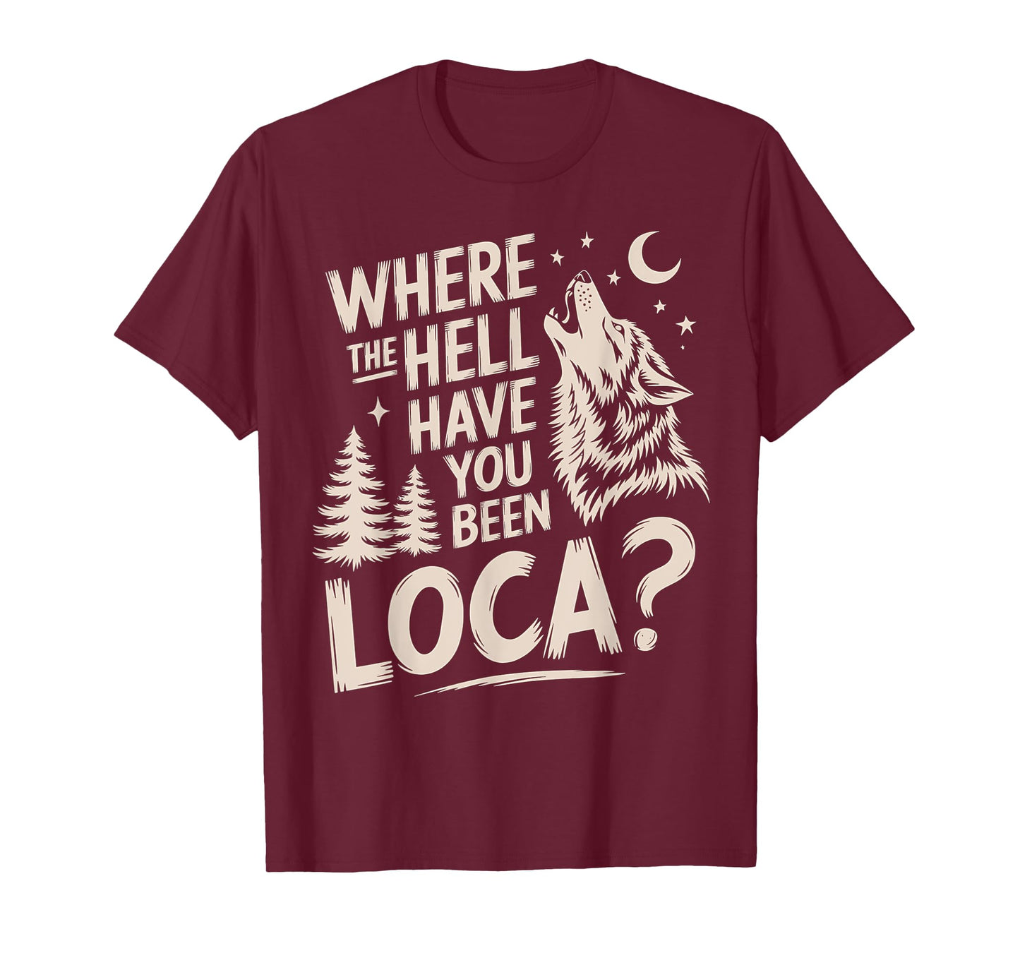Women Men Funny Wolf Where The Hell Have You Been Loca Retro T-Shirt