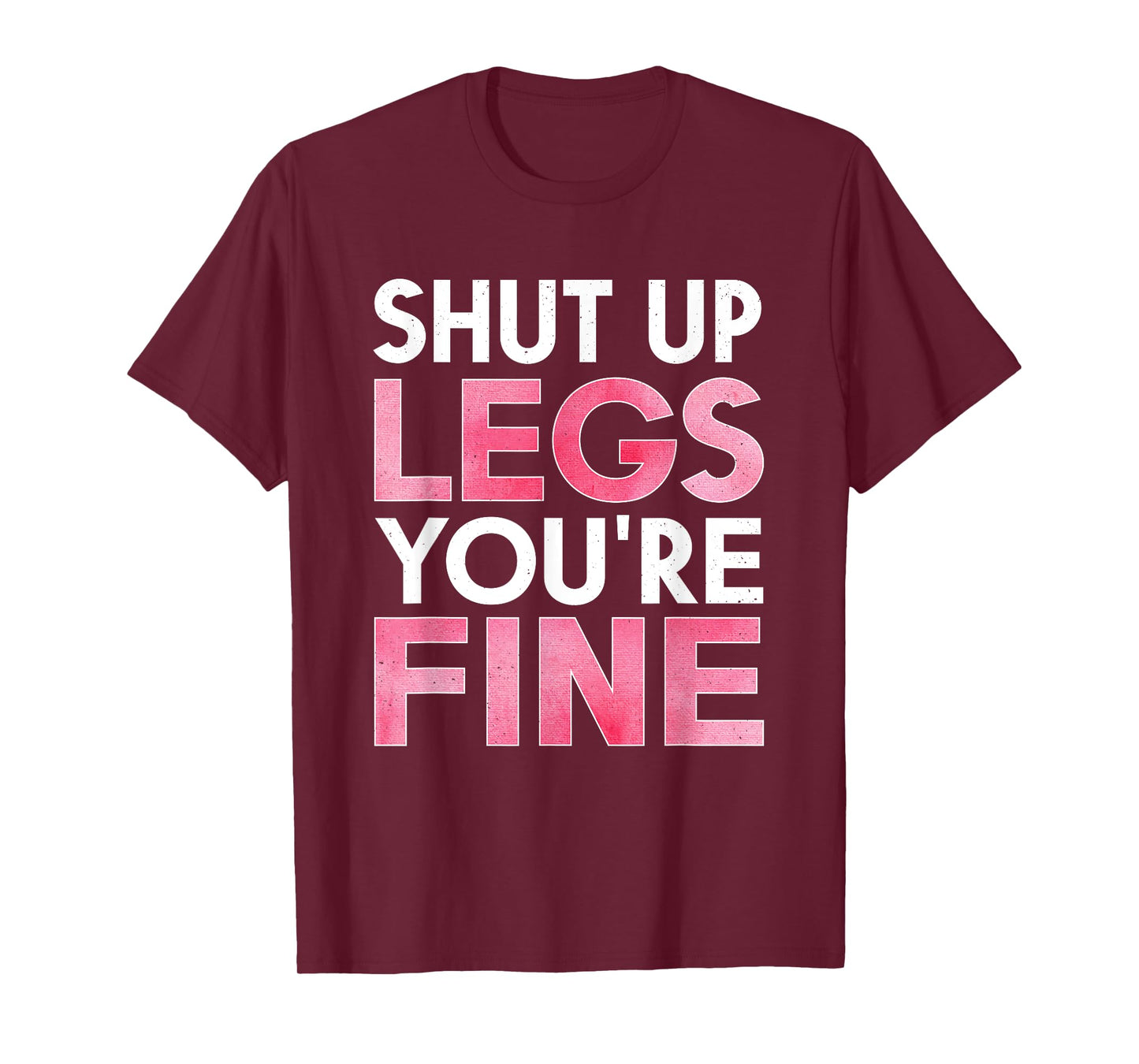 Shut Up Legs You're Fine Shirt for Gym - Funny Workout T-Shirt