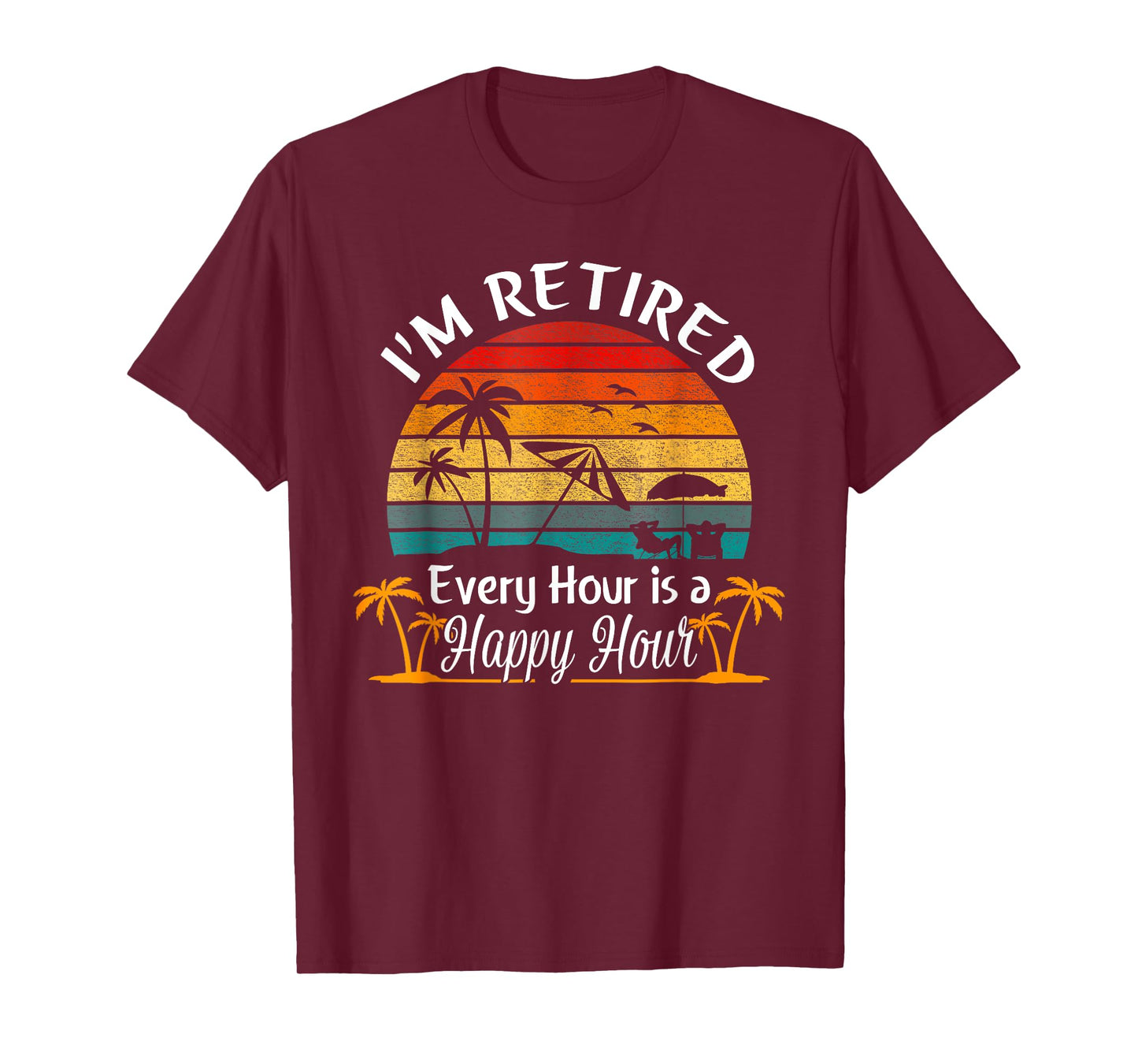 Vintage I'm Retired Every Hour is a Happy Hour Retirement T-Shirt