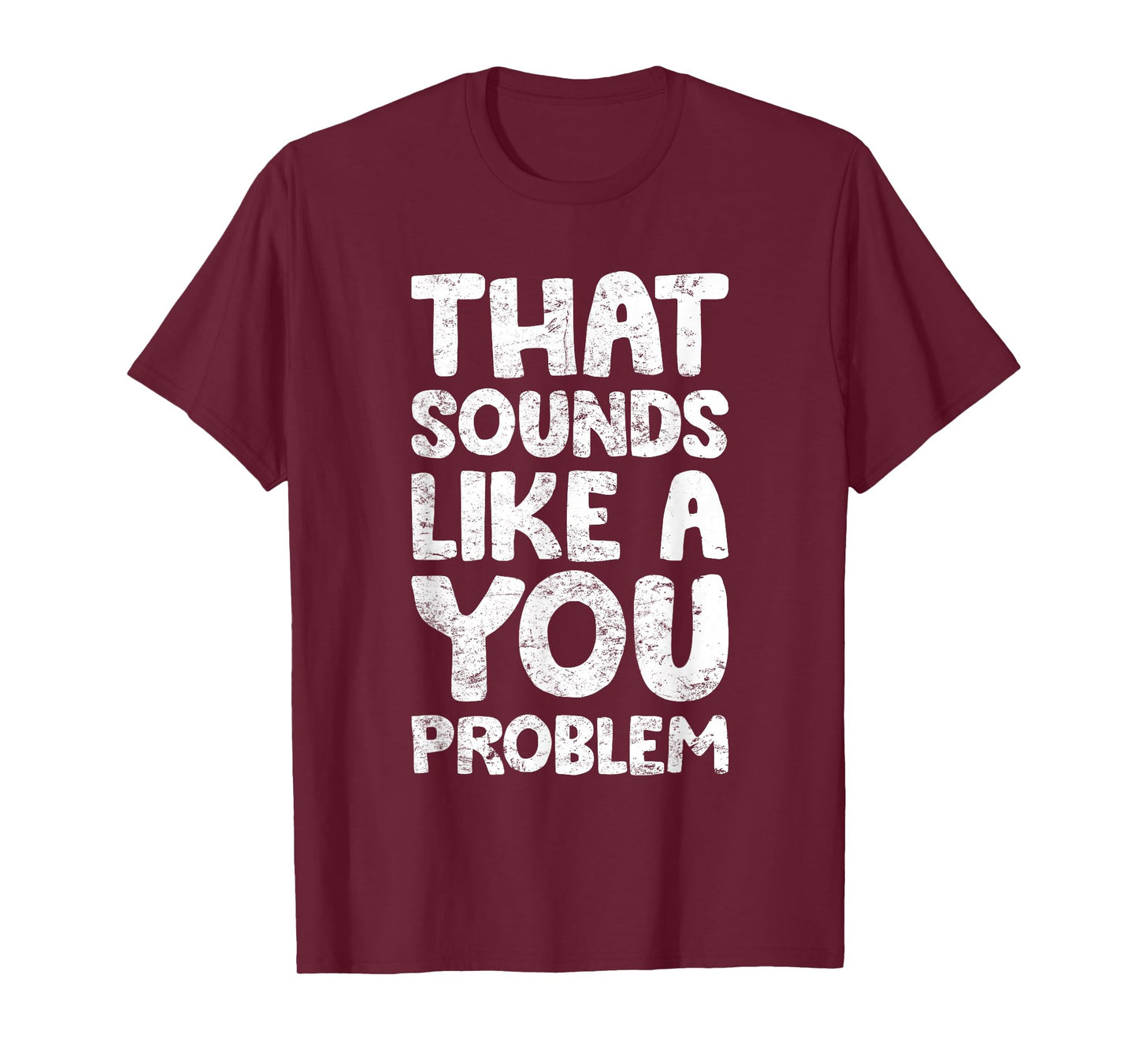 That Sounds Like A You Problem Humorous Sayng T-Shirt