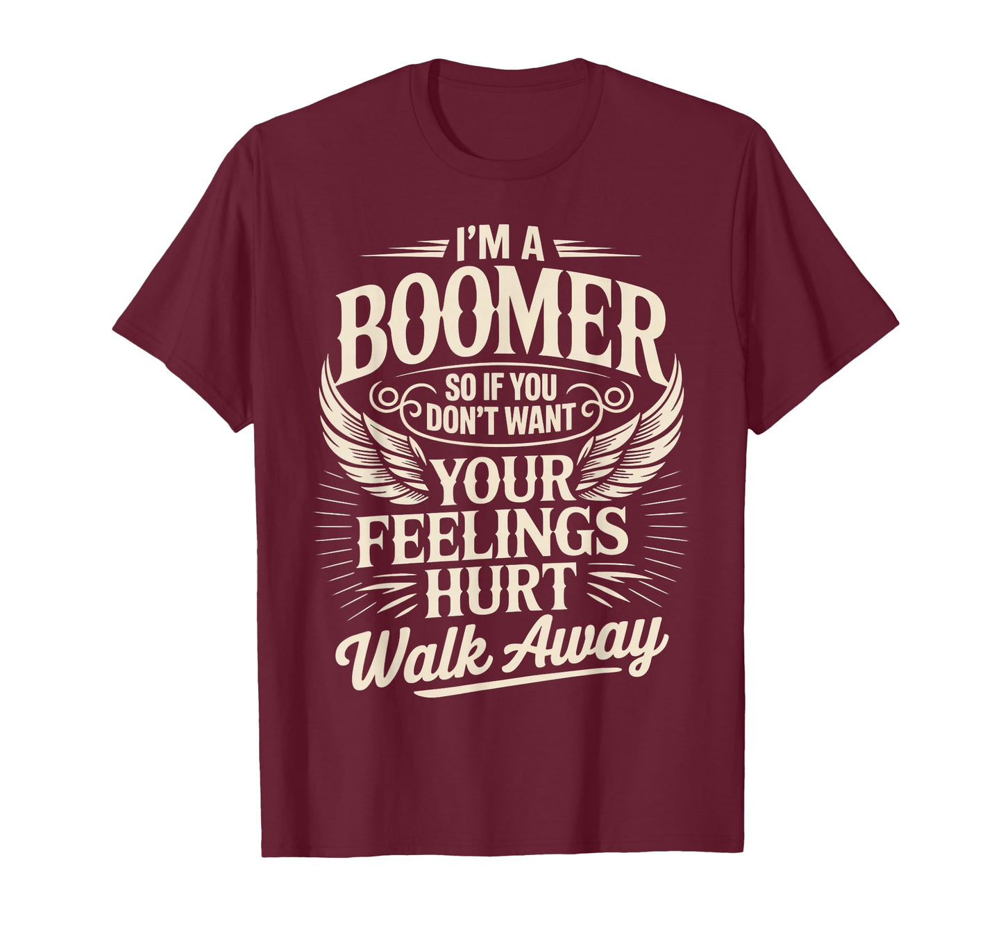 Feeling Hurt Walk Away Baby Boomer Humor Boomer Funny Boomer T-Shirt