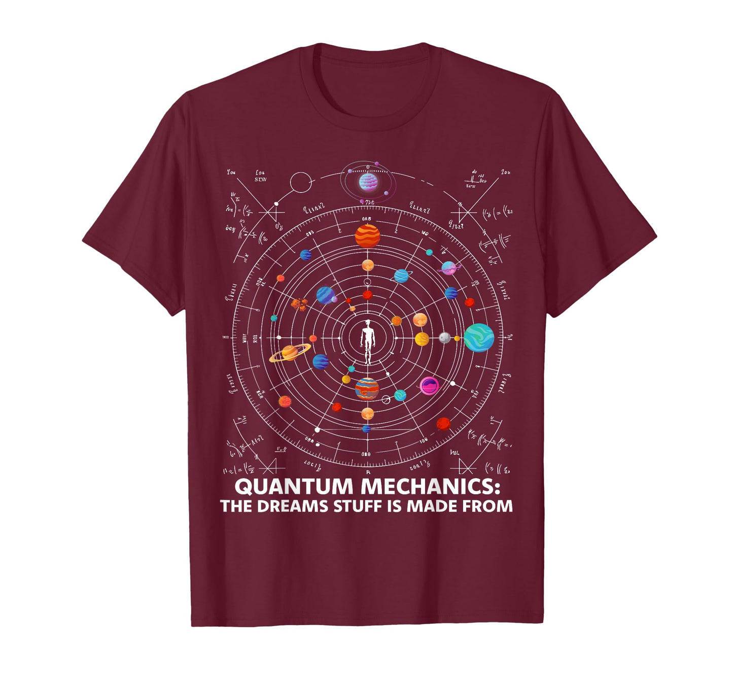Quantum Mechanics The Dreams Stuff Is Made From Science STEM T-Shirt