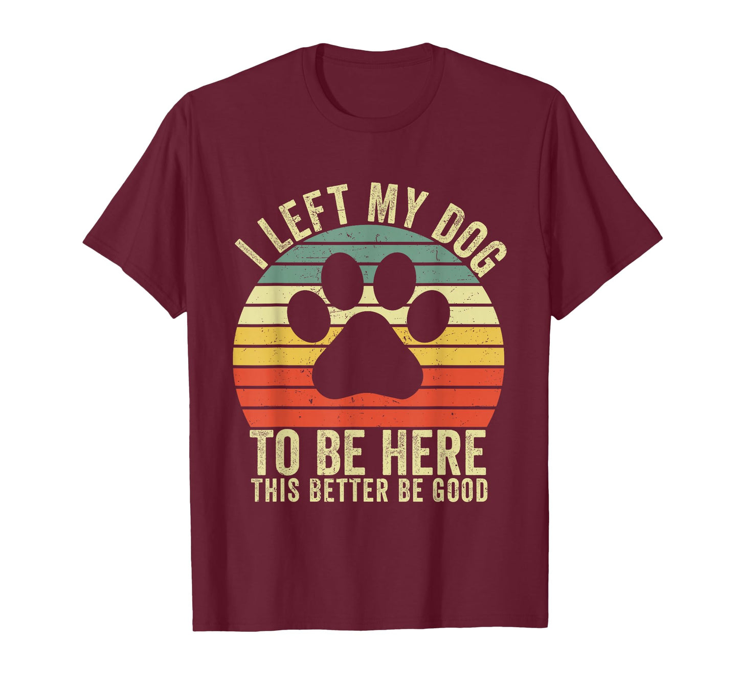 I Left My Dog To Be Here This Better Be Good Vintage Dog T-Shirt