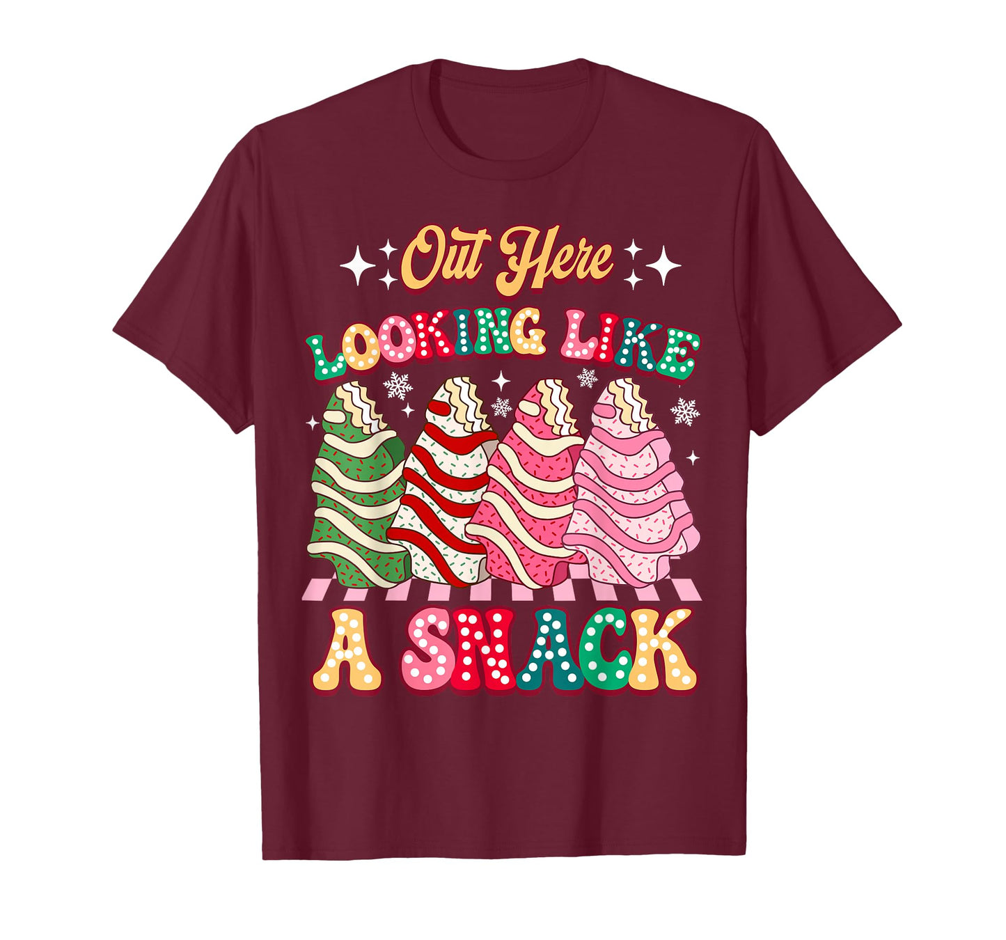 Out Here Looking Like A Snack Christmas Tree Cake Humor T-Shirt