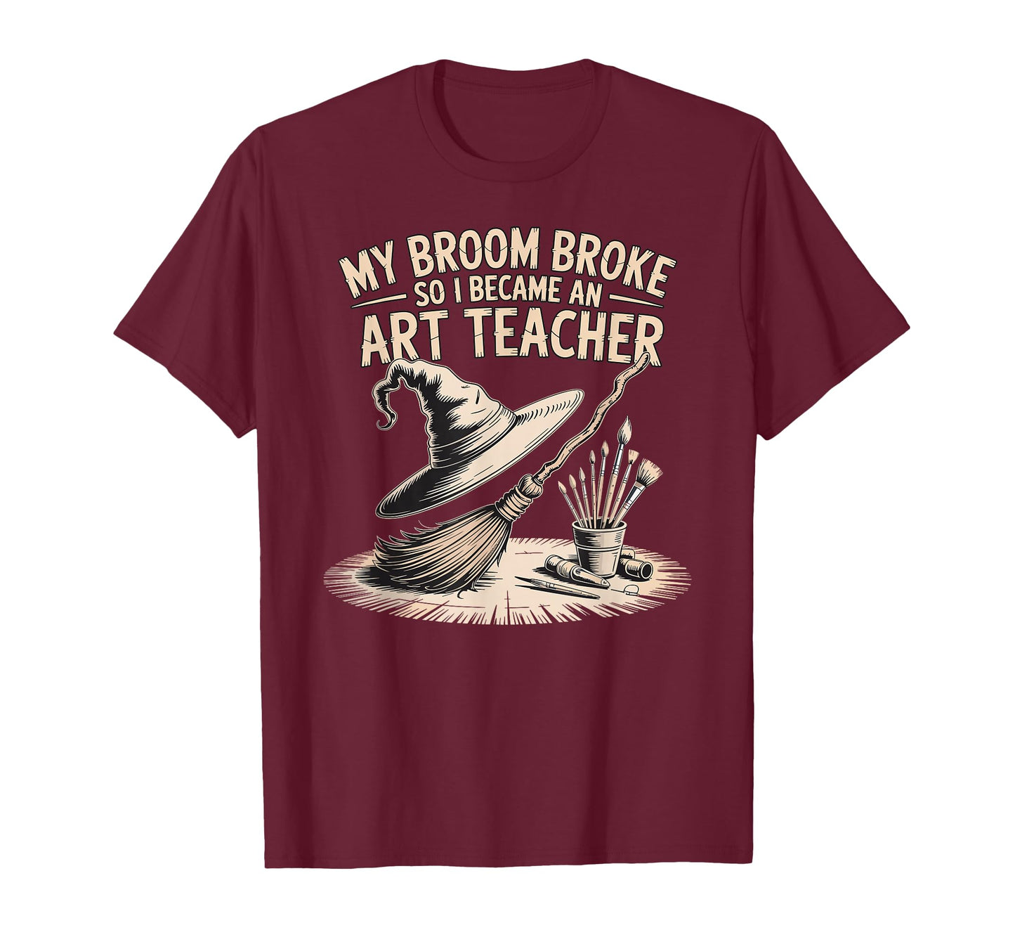 My Broom Broke, So I Became an Art Teacher Funny T-Shirt