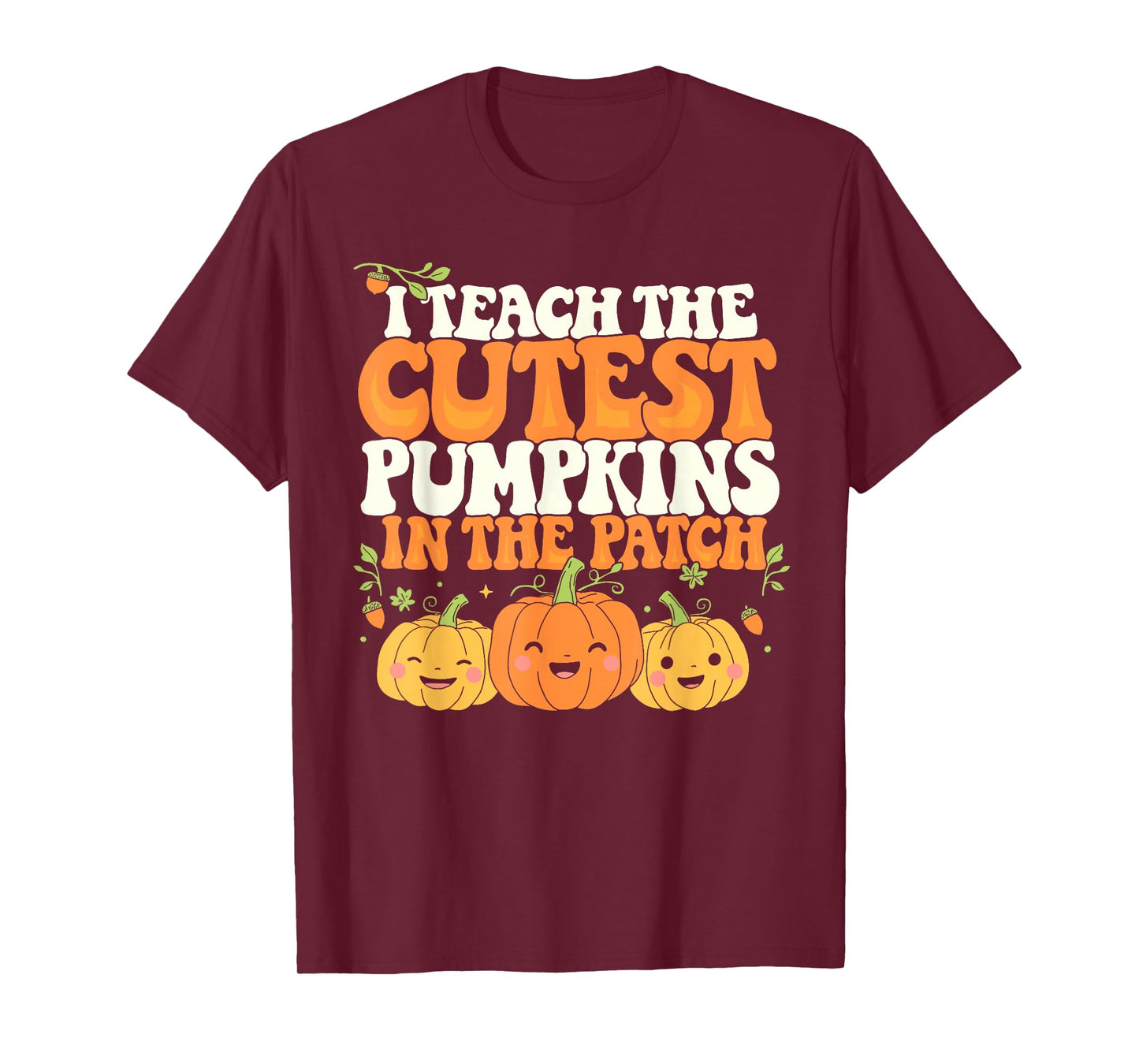 I Teach The Cutest Pumpkins InThe Patch Teacher Halloween T-Shirt