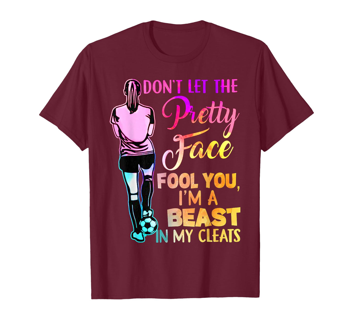 Don't Let The Pretty Face Fool You I'm A Beast In My Cleats T-Shirt