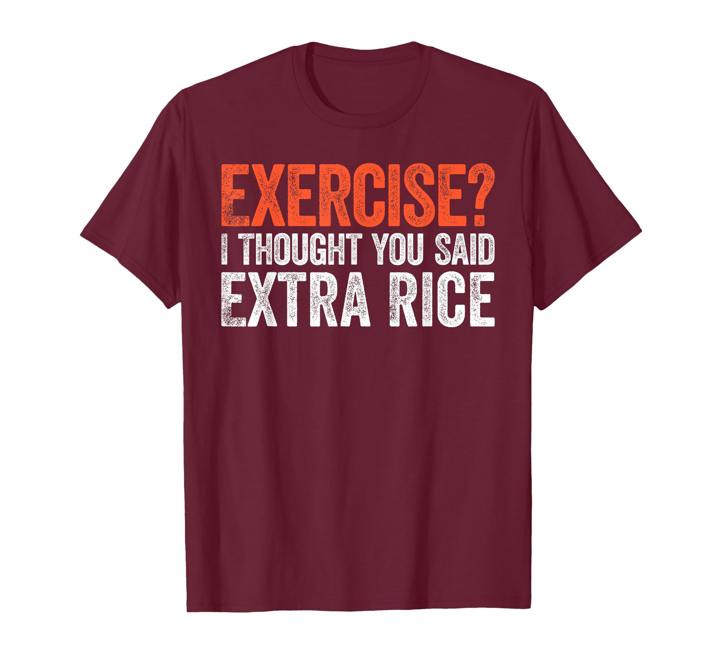 Exercise I Thought You Said Extra Rice T-Shirt T-Shirt