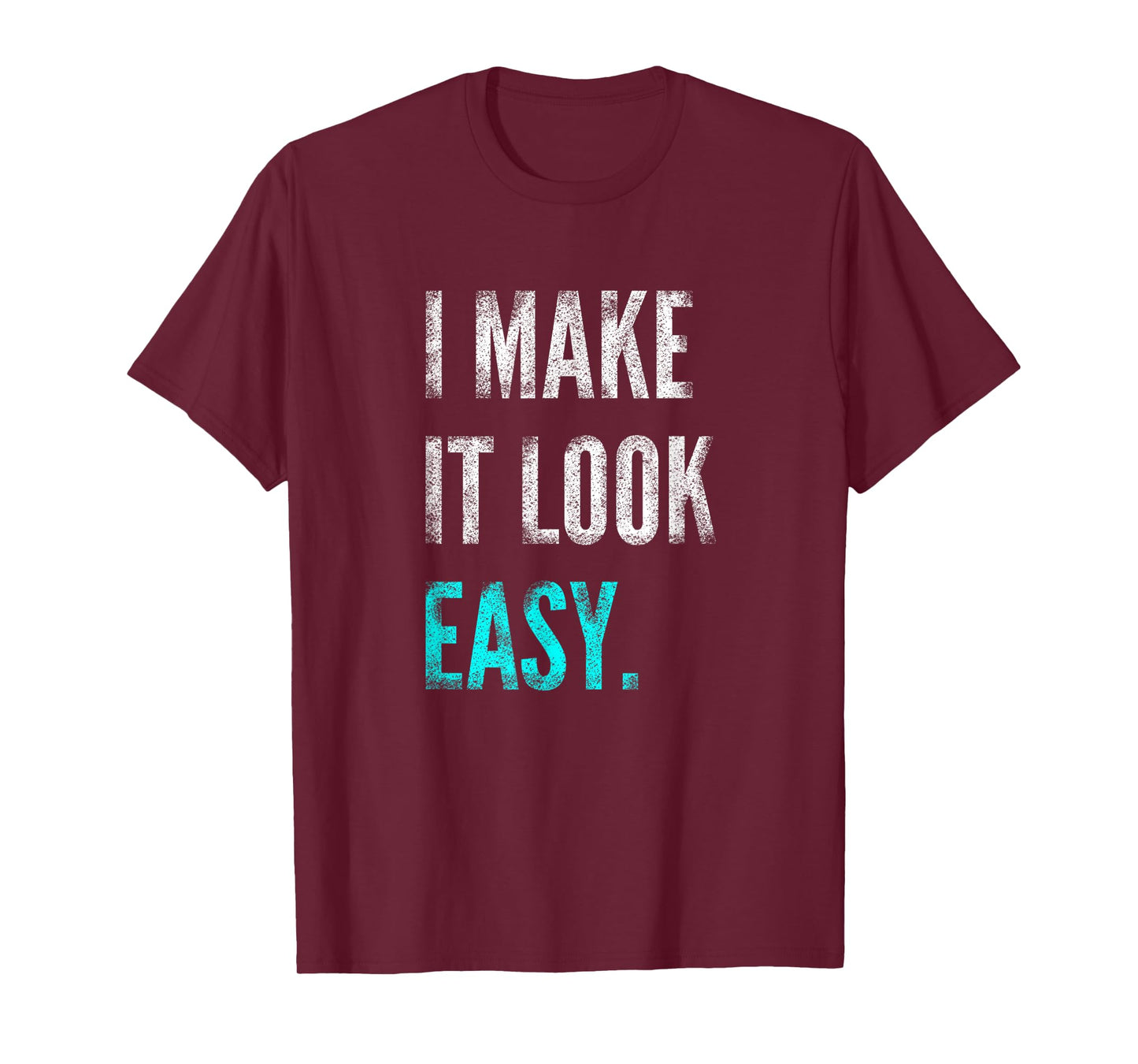 I Make It Look Easy Tee | Motivational Workout Gym T-Shirt