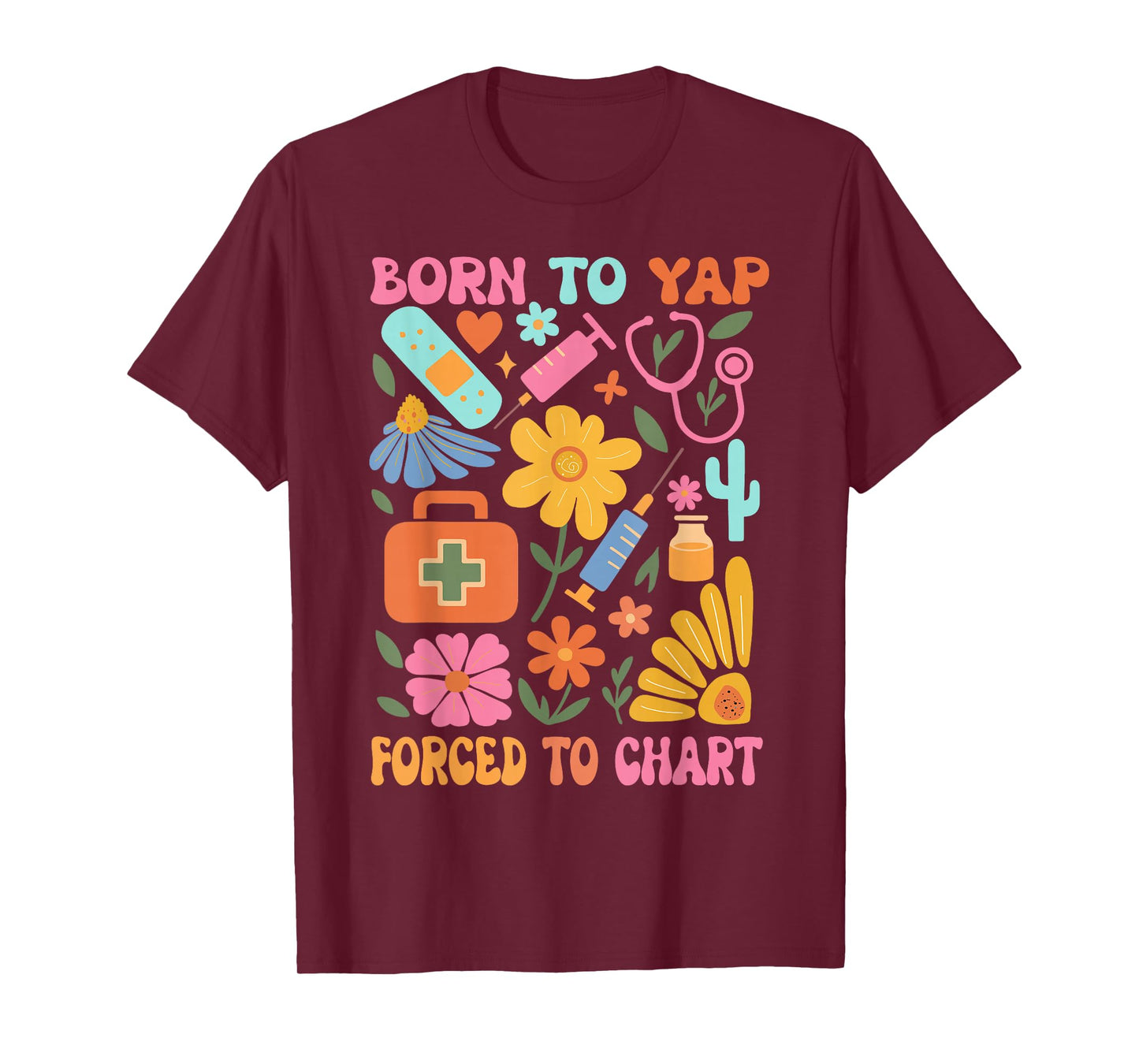 Born to Yap Forced to Chart Funny Vintage Nurses Boho Flower T-Shirt