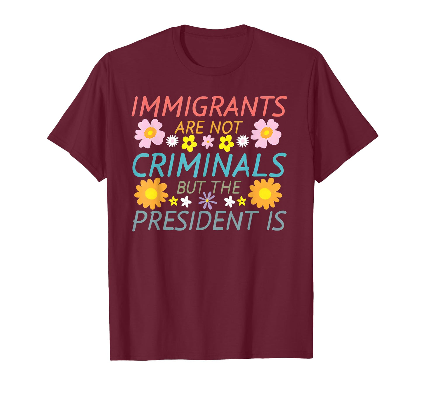 Immigrants Are Not Criminals But The President Is T-Shirt
