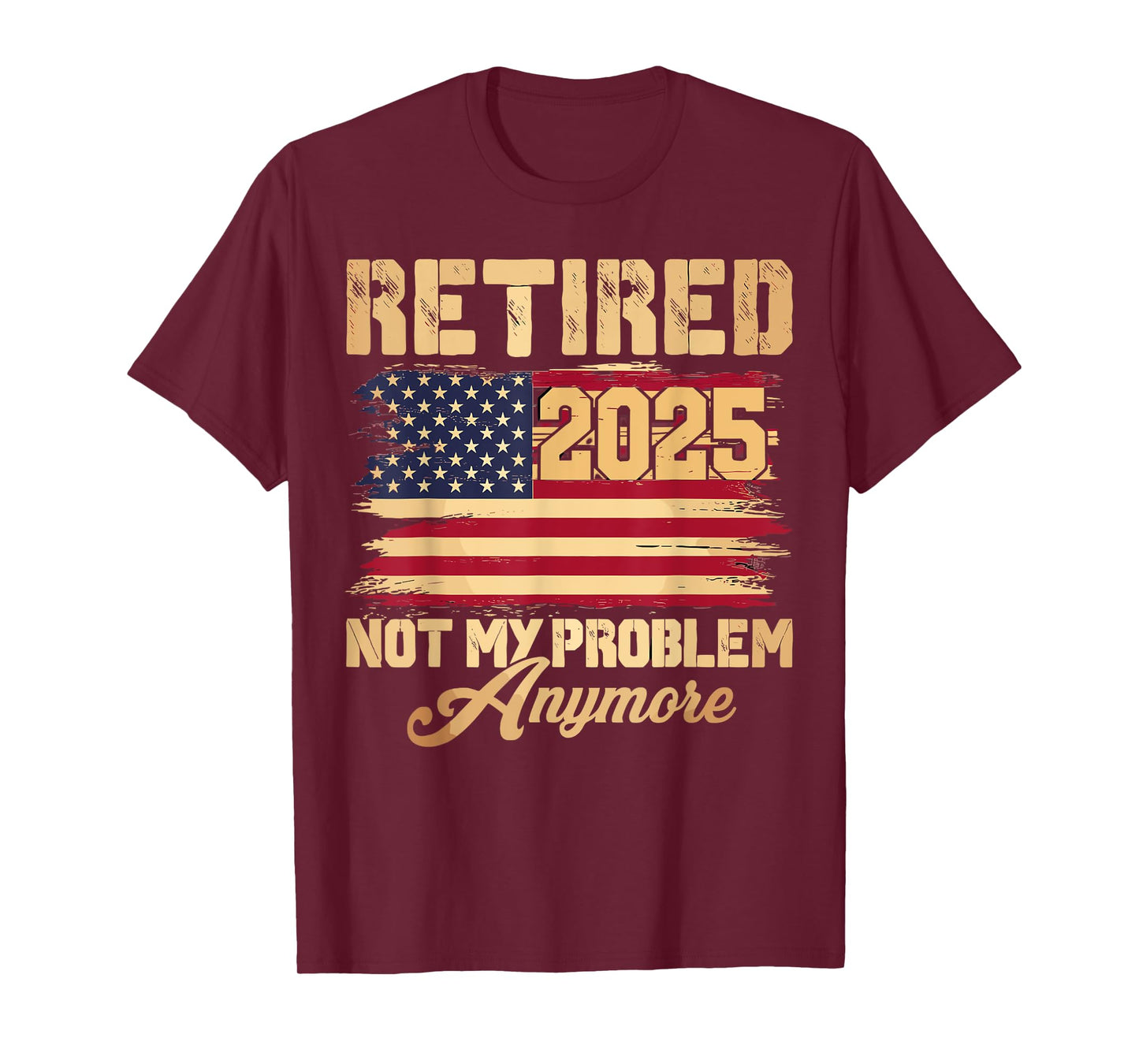 Vintage Retired 2025 Not My Problem Anymore American Flag T-Shirt