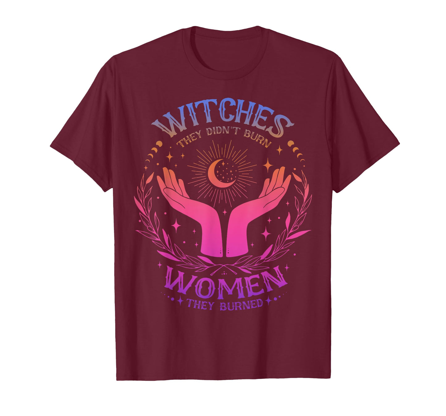 They Didn't Burn Witches They Burned Women - Feminist Witch T-Shirt