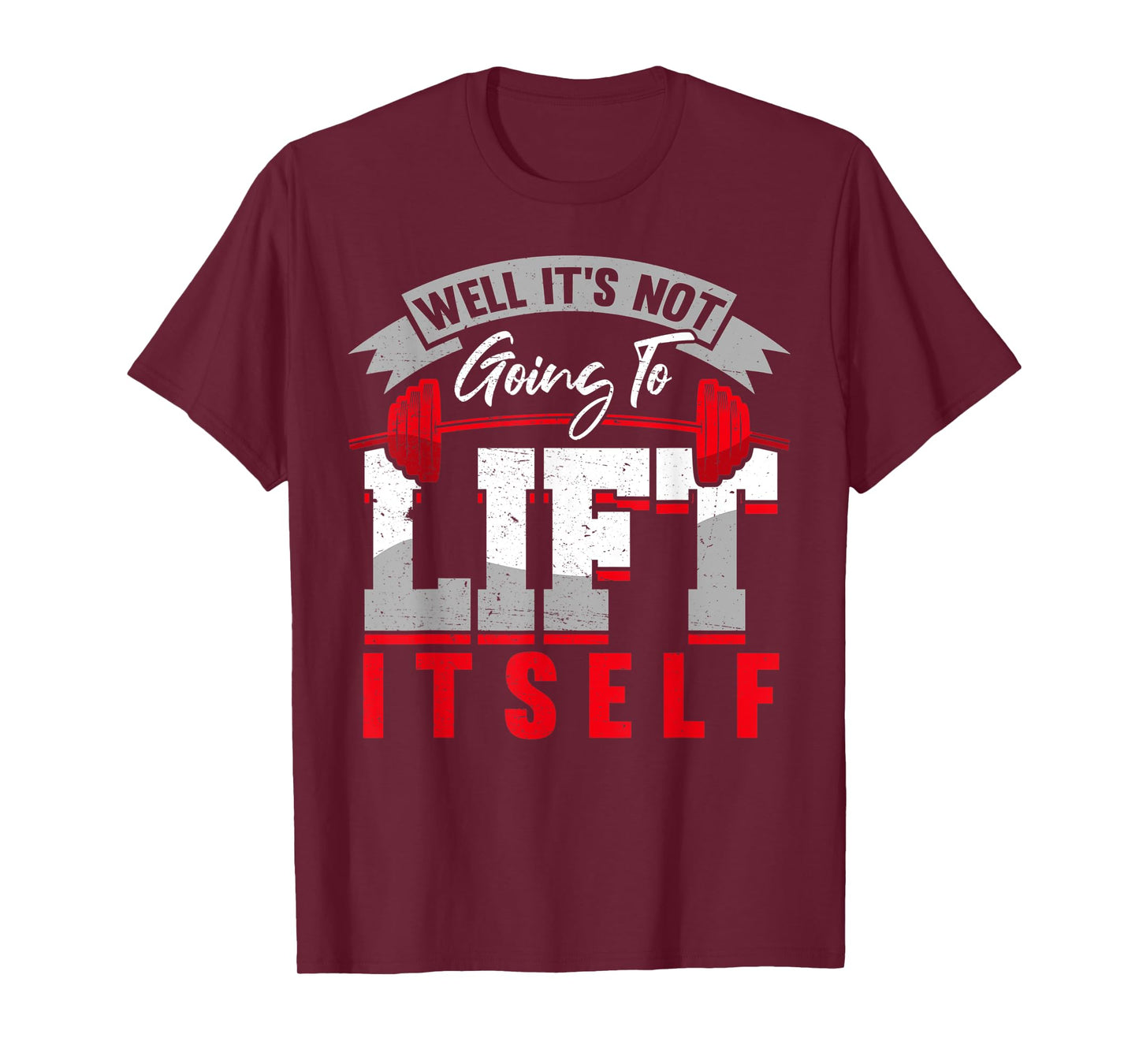 Gym Saying Its Not Going To Lift Itself Fit Gift Motivation T-Shirt