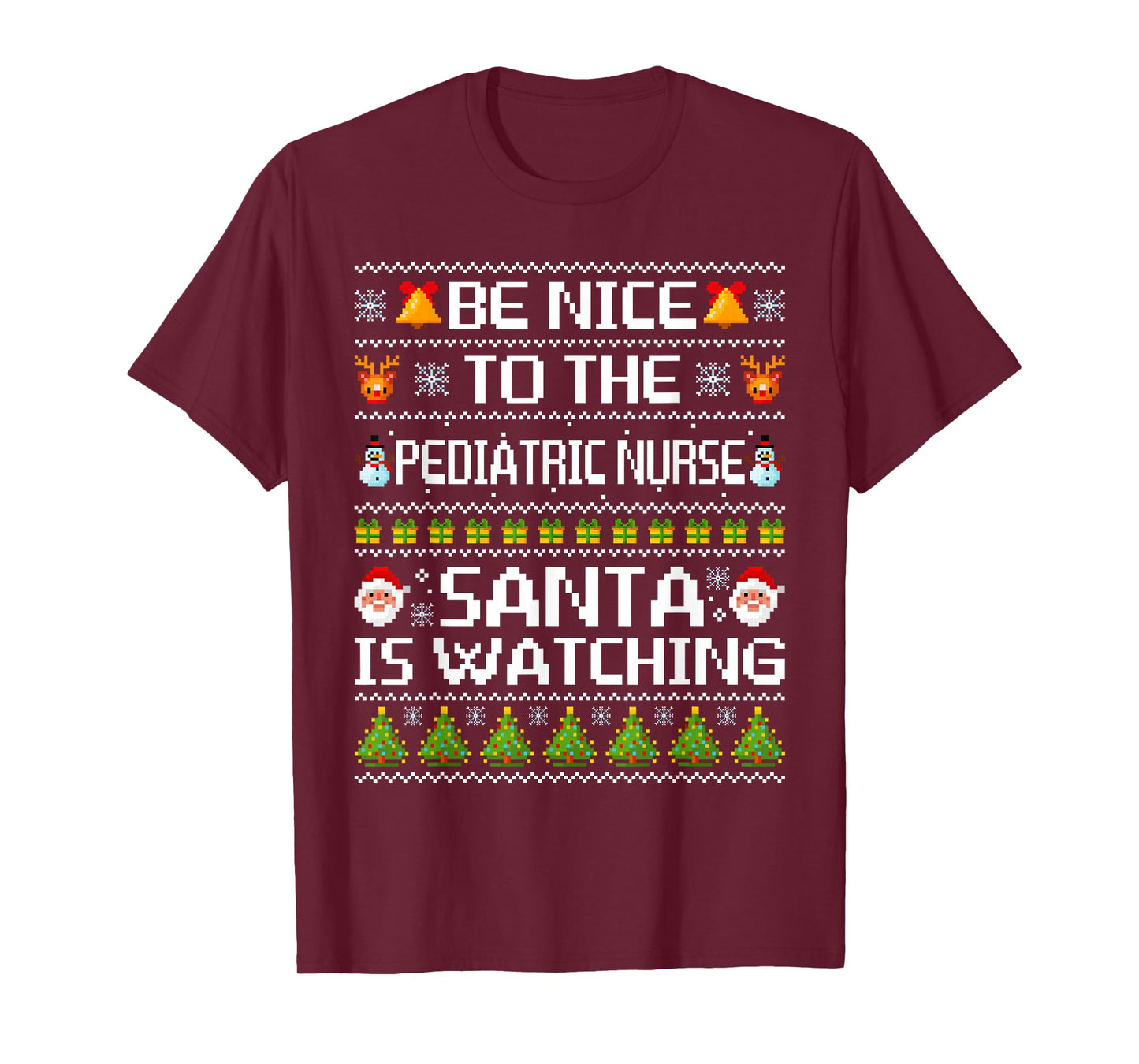Be Nice to The Pediatric Nurse Santa's Watching Ugly Sweater T-Shirt