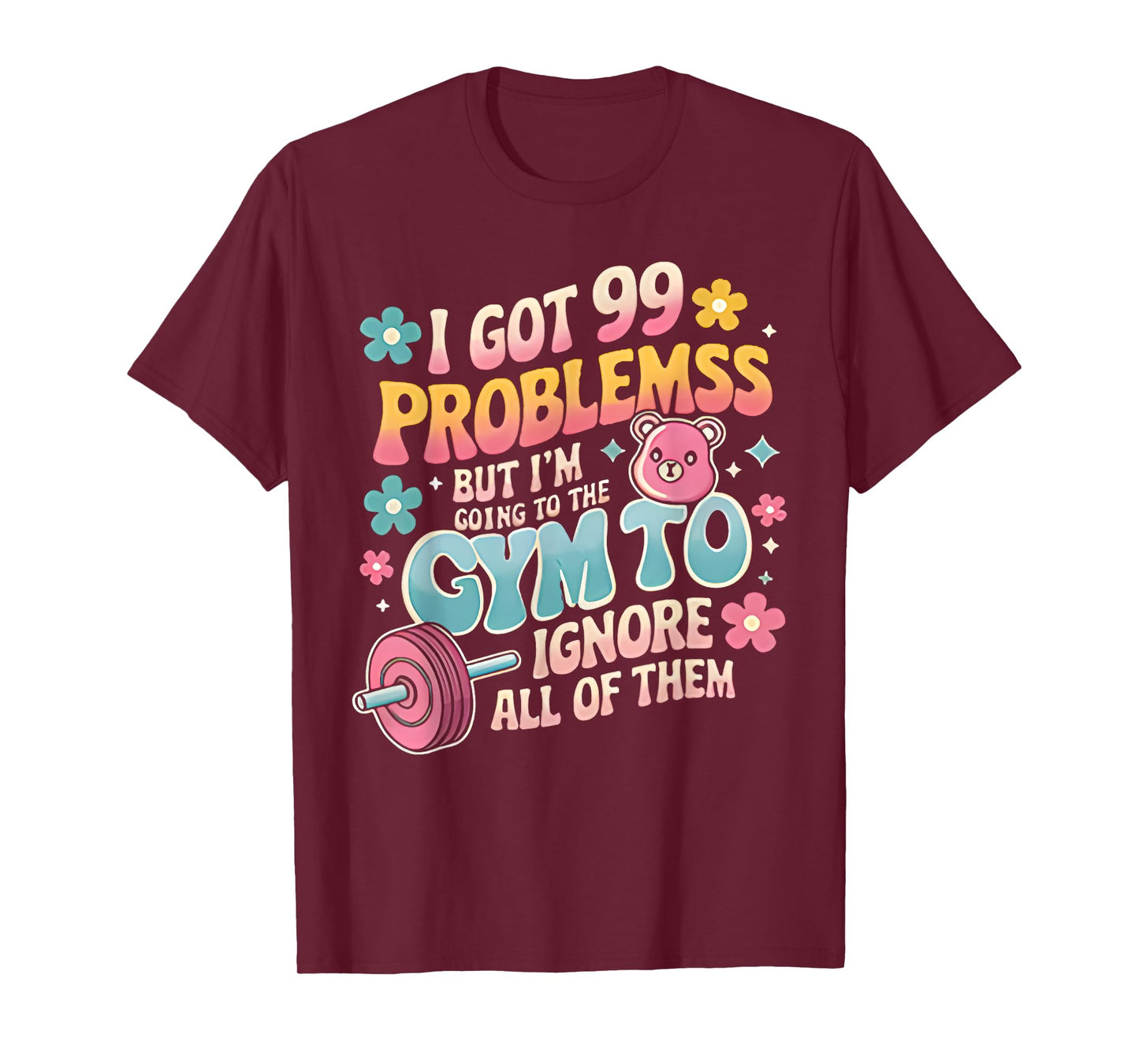 i got 99 problems but i'm going to the gym funny workout T-Shirt