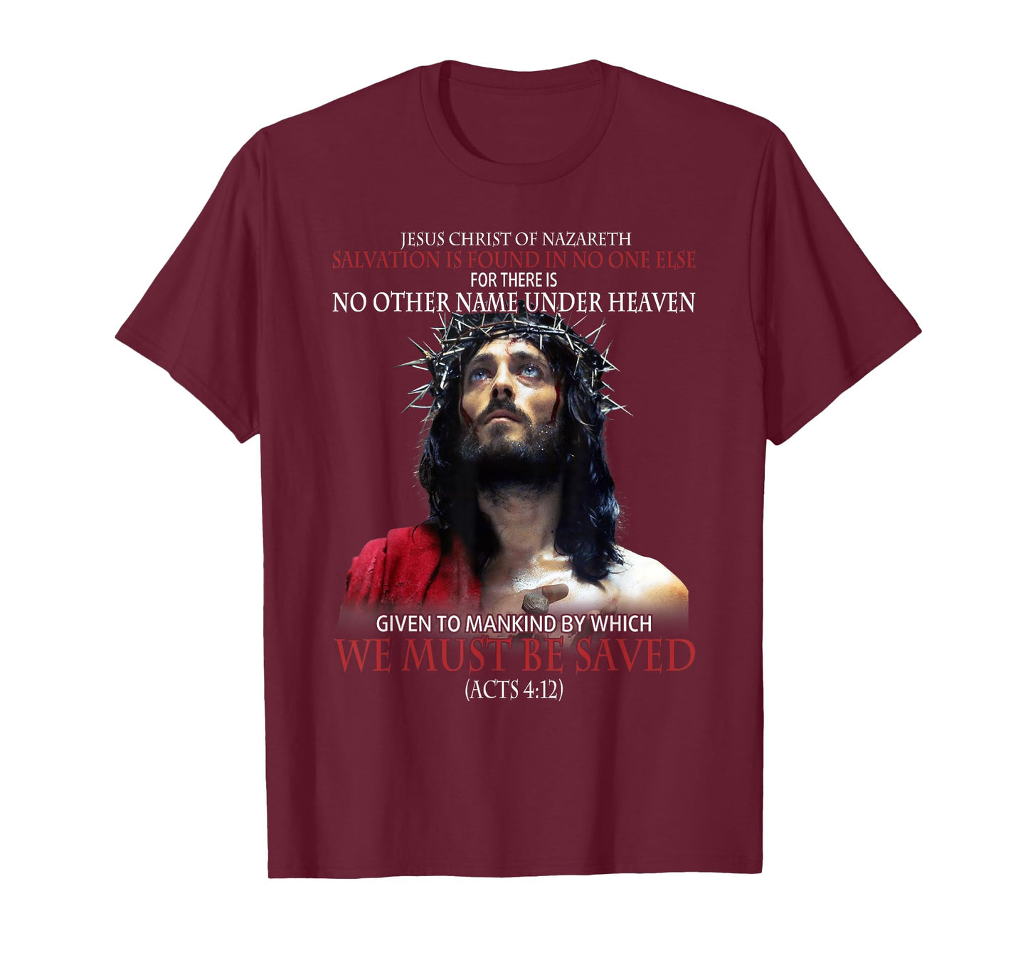 Jesus Christ Of Nazareth Salvation Is Found In No One Else T-Shirt