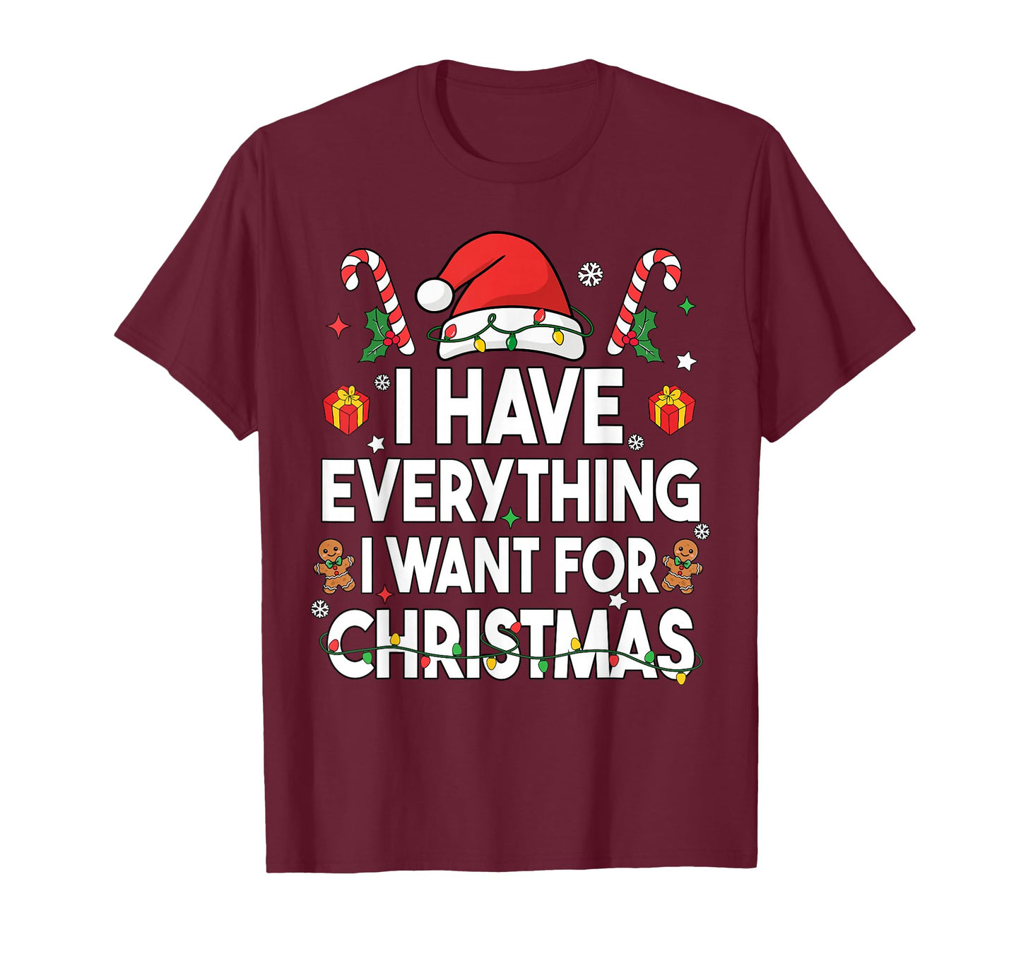 I Have Everything I Want for Christmas Its Me I'm Everything T-Shirt