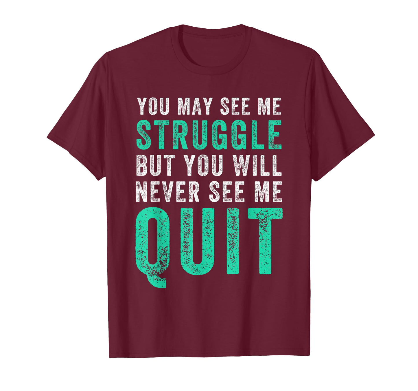 You May See Me Struggle But You Will Never See Me Quit Shirt T-Shirt