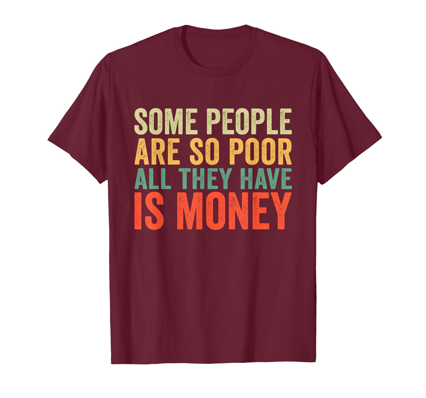 Some People Are So Poor All They Have Is Money Vintage T-Shirt