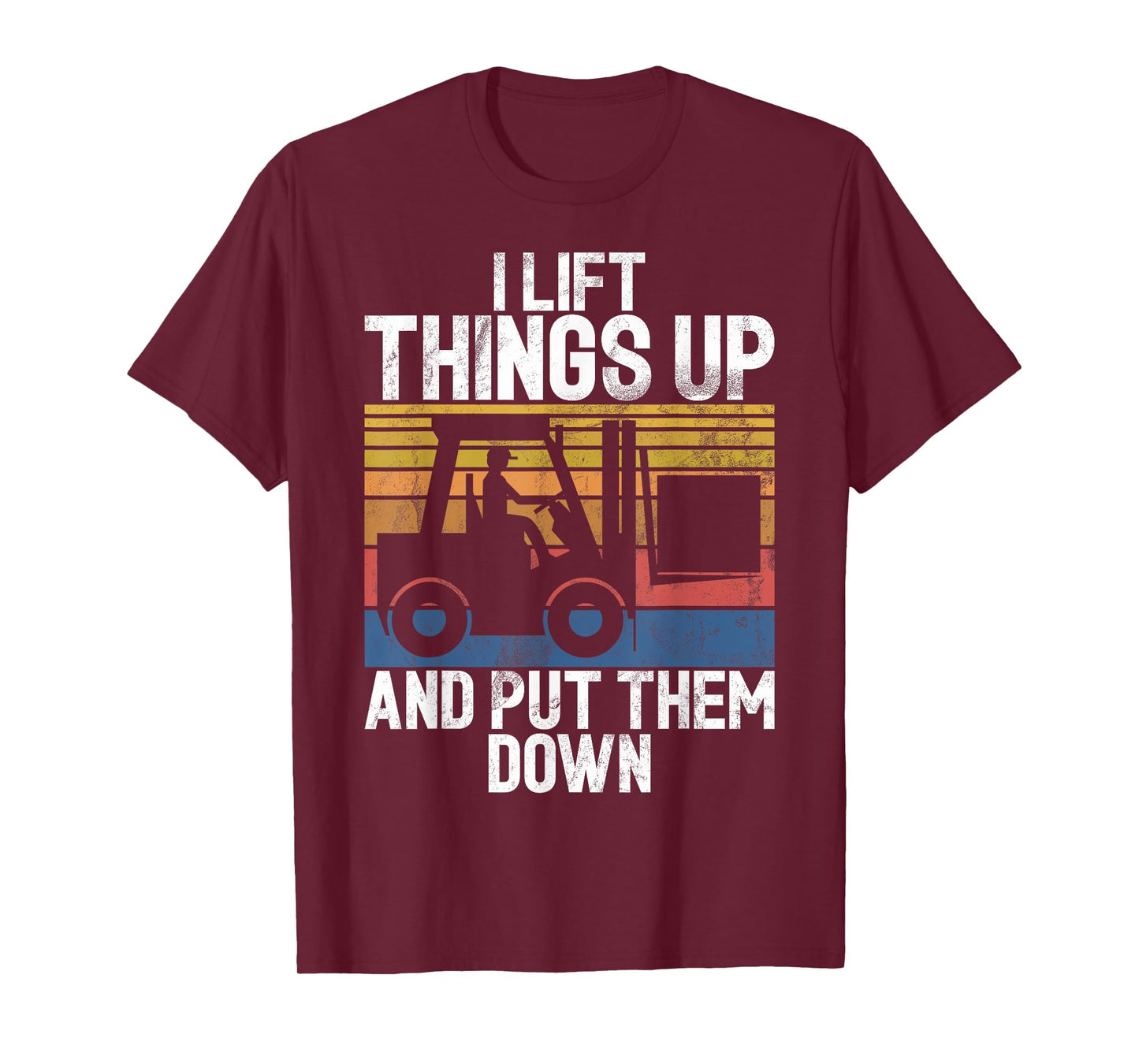 I lift Things up and put them down Forklift T-Shirt