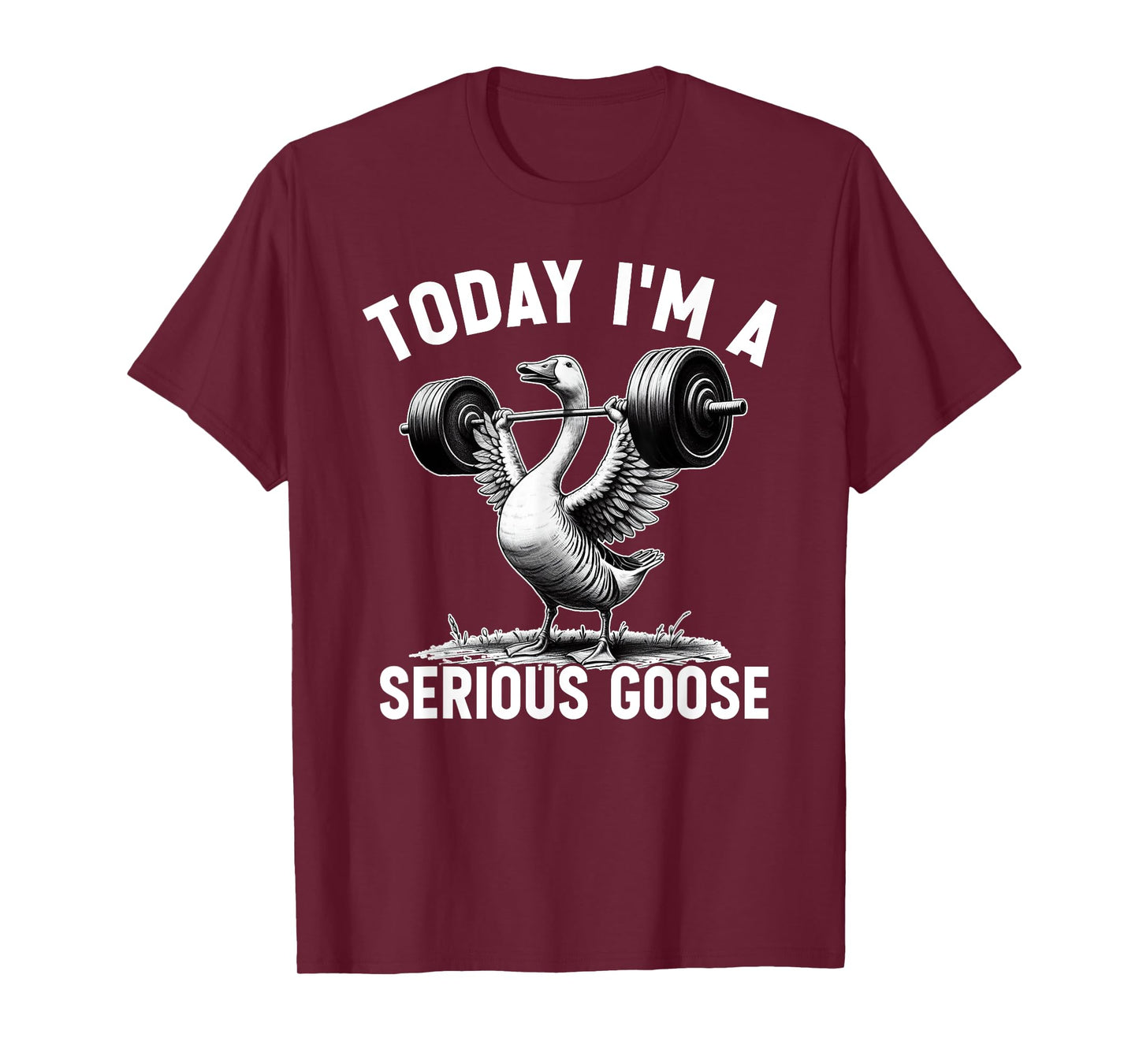 Today I'm A Serious Goose Funny Lifting Weights Gym Fitness T-Shirt