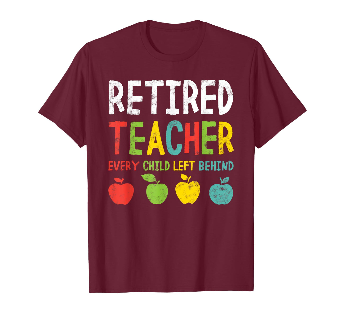 Funny Retired Teacher Every Child Left Behind Men Women T-Shirt