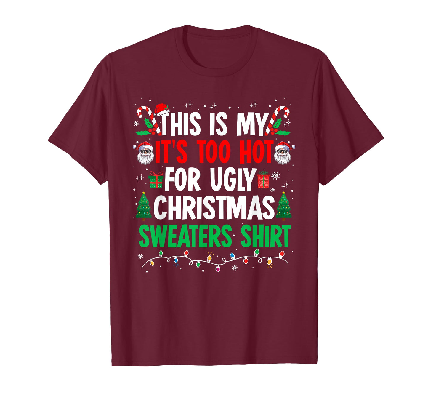 Its Too Hot for Ugly Christmas Sweaters Funny Xmas PJs Men T-Shirt