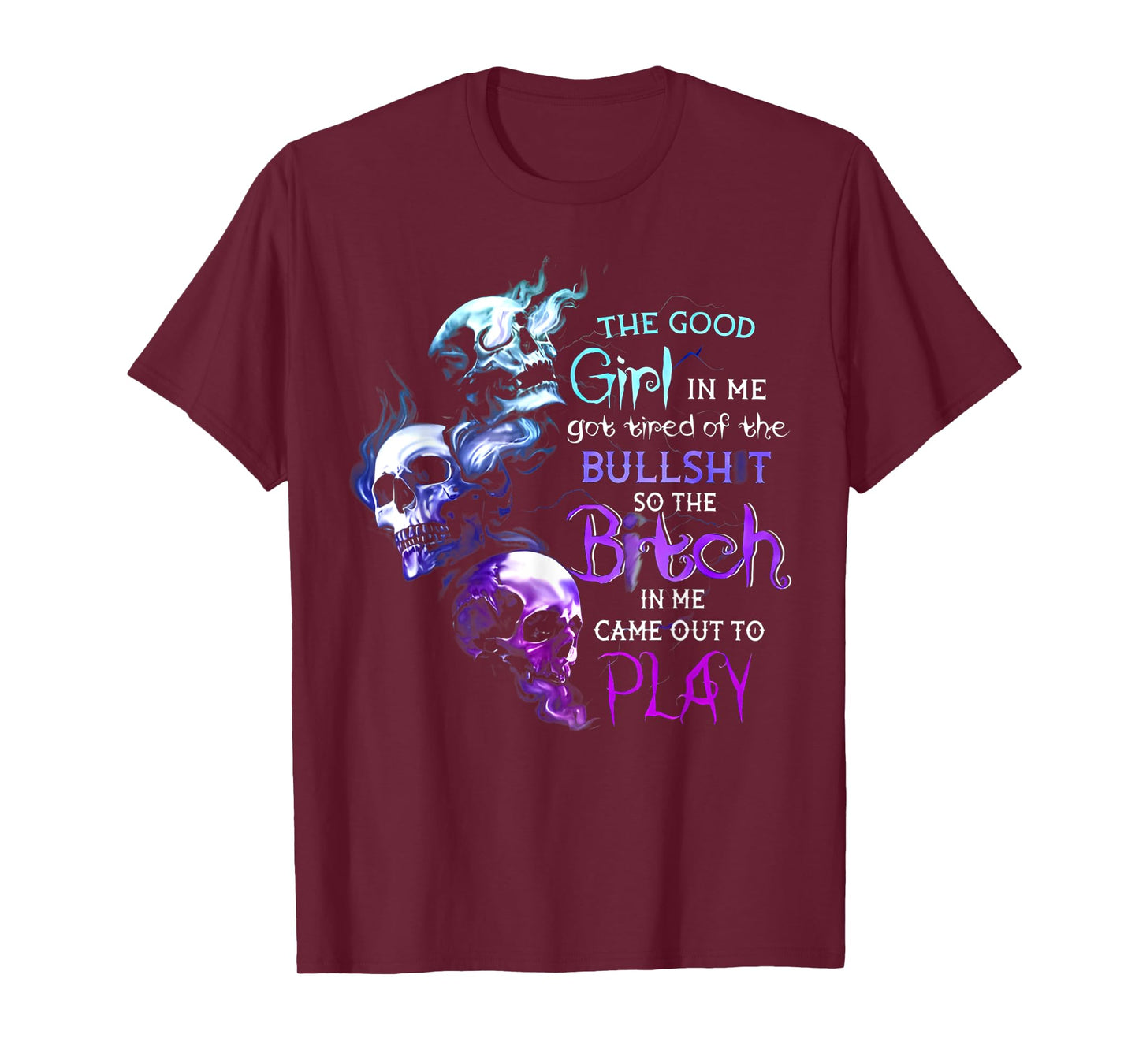 The Good Girl In Me Got Tired Of The Bullshit Skull T-Shirt