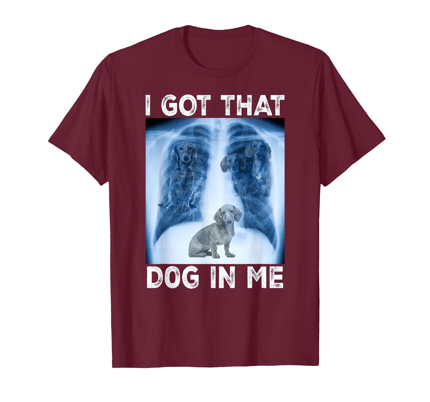 I Got that Dog in Me Pet Dog Xray Meme Funny Dachshund Men Women Kids T-Shirt