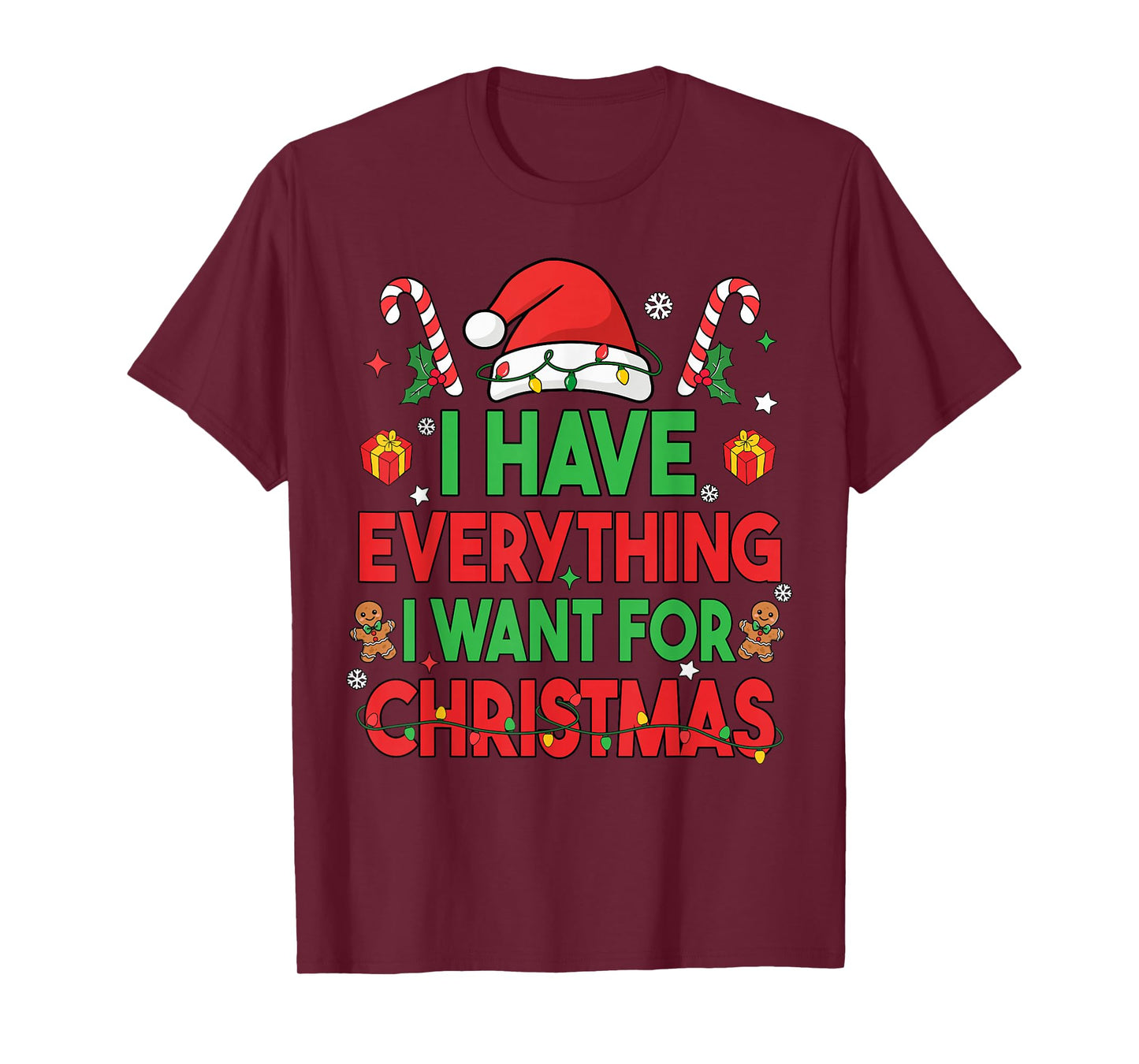 I Have Everything I Want for Christmas Its Me I'm Everything T-Shirt