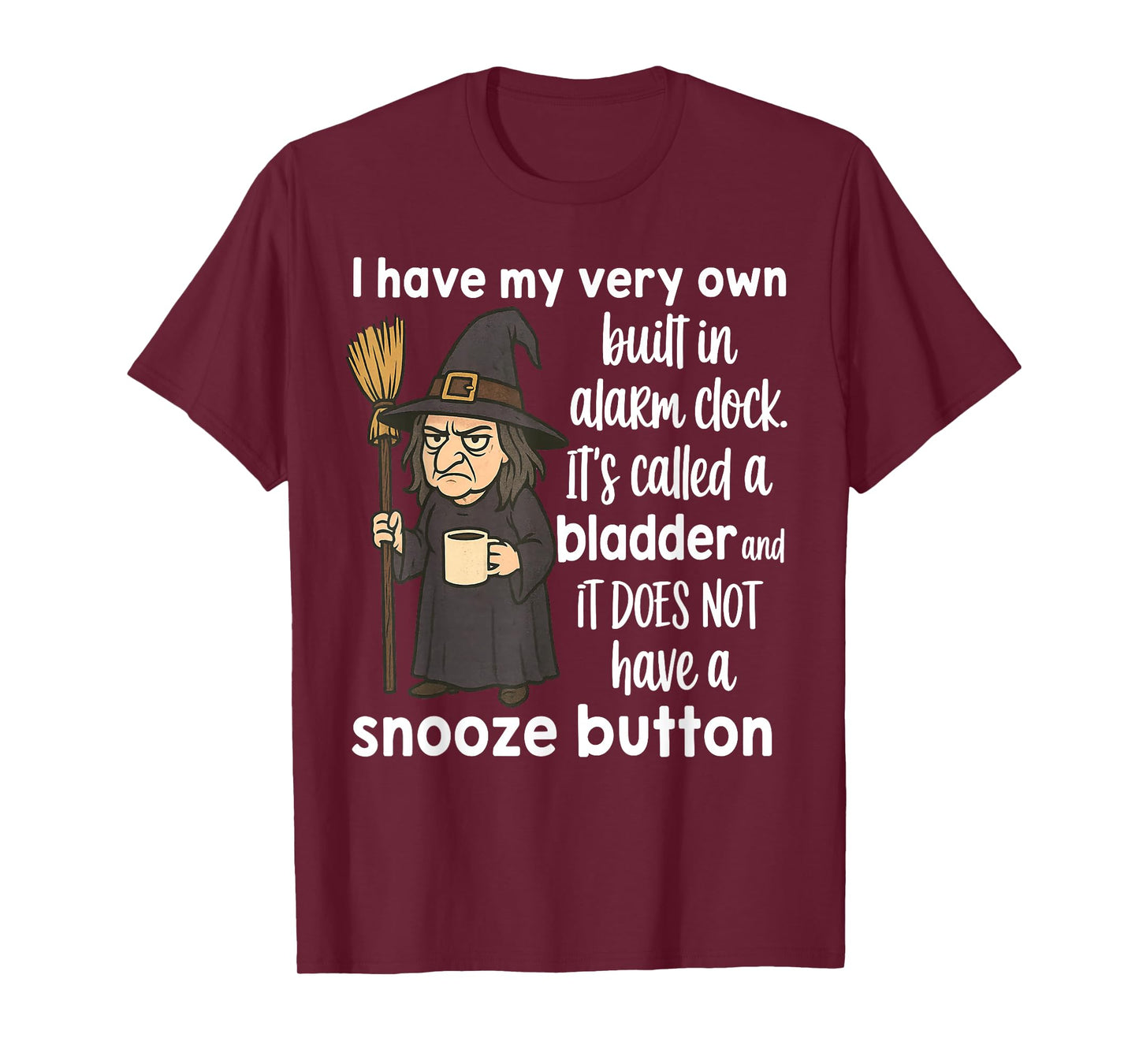 Witch I Have My Very Own Built in Alarm Clock It's Called T-Shirt