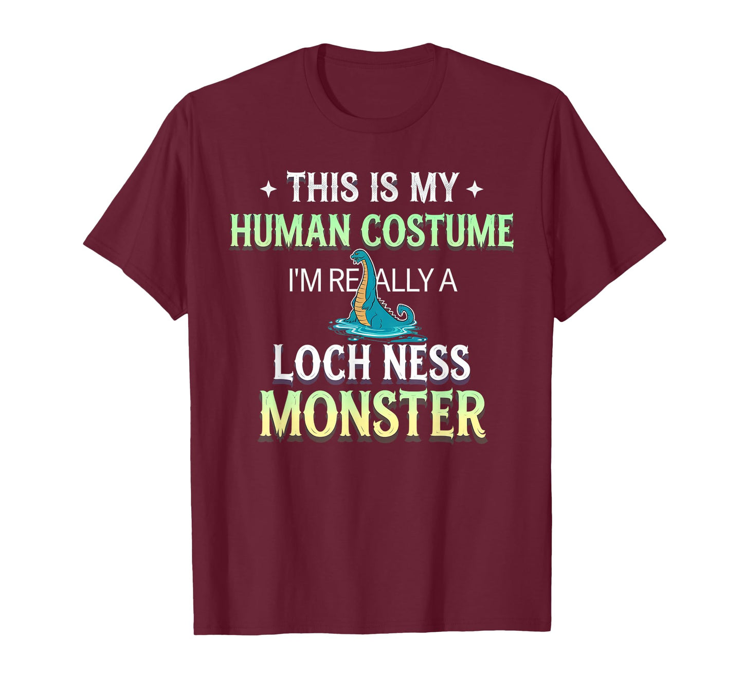 This Is My Human Costume I'm Really A Loch Ness Monster T-Shirt