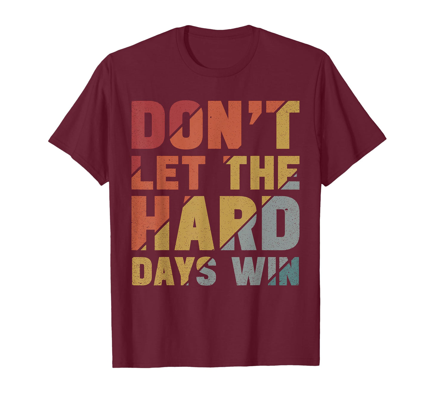 Motivational Design Vintage Don't Let The Hard Days Win T-Shirt