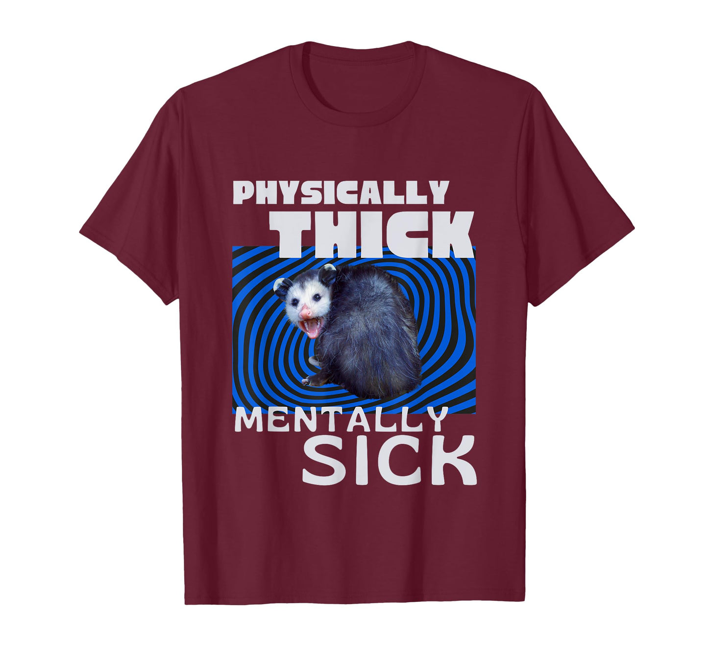 Physically Thick Mentally Sick Opossum Mental Health Meme T-Shirt