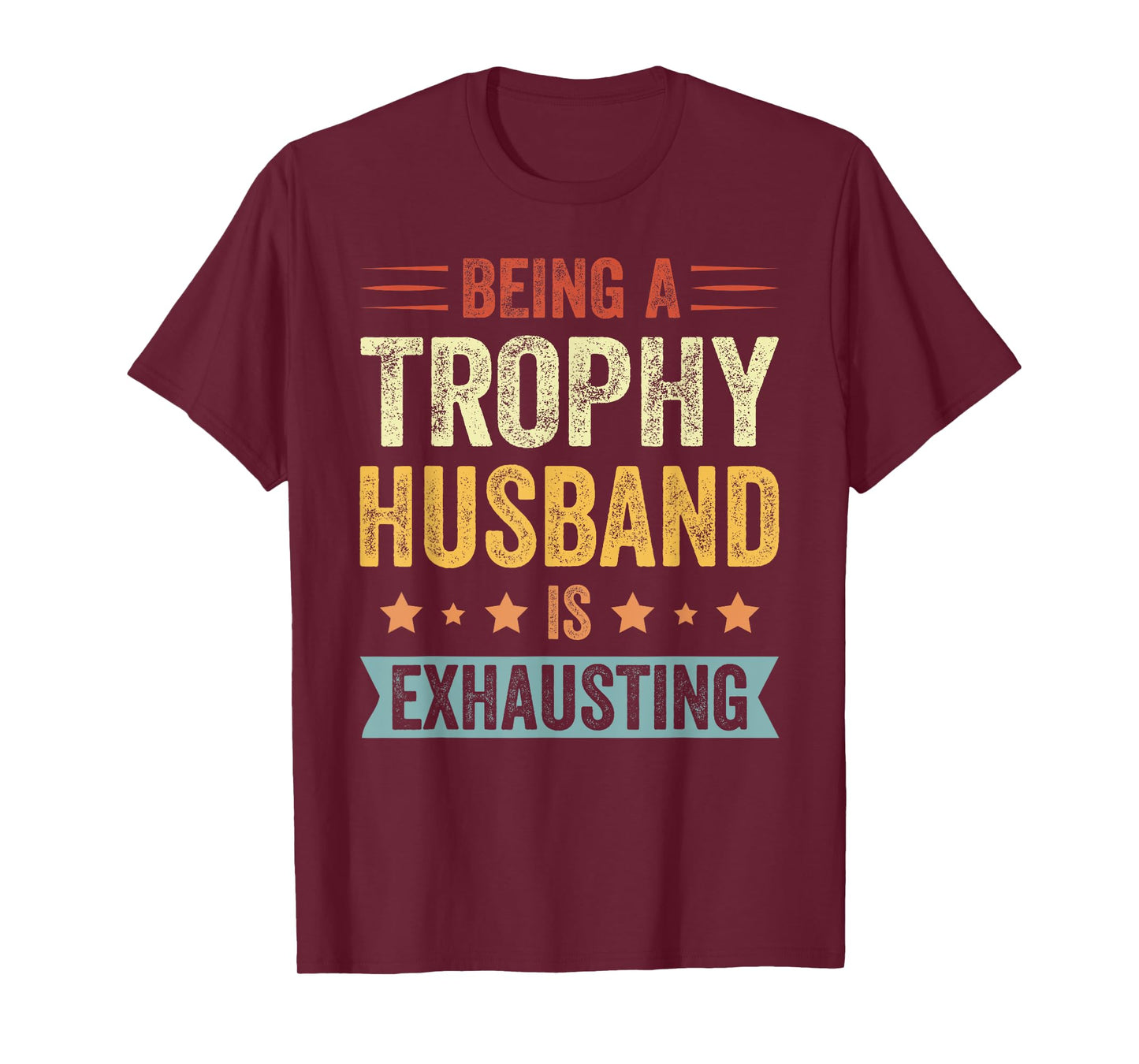 Being A Trophy Husband Is Exhausting Vintage Trophy Husband T-Shirt