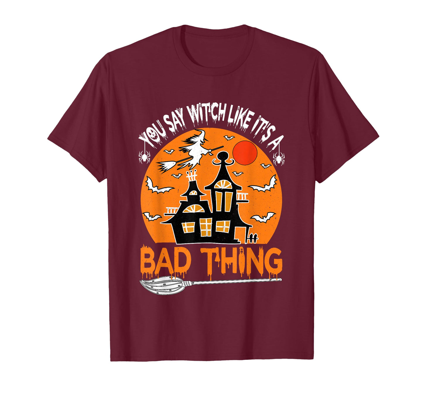 You Say Witch Like It's A Bad Thing Vintage Funny Halloween T-Shirt