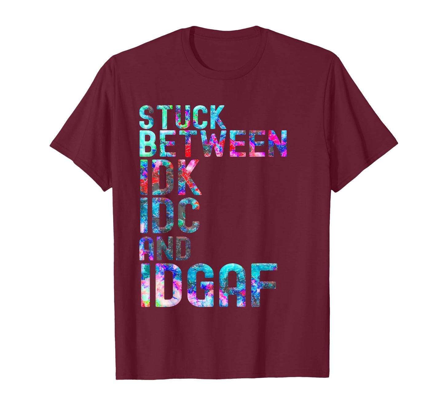 Stuck Between IDK IDC and IDGAF Sport shirt for men, women T-Shirt