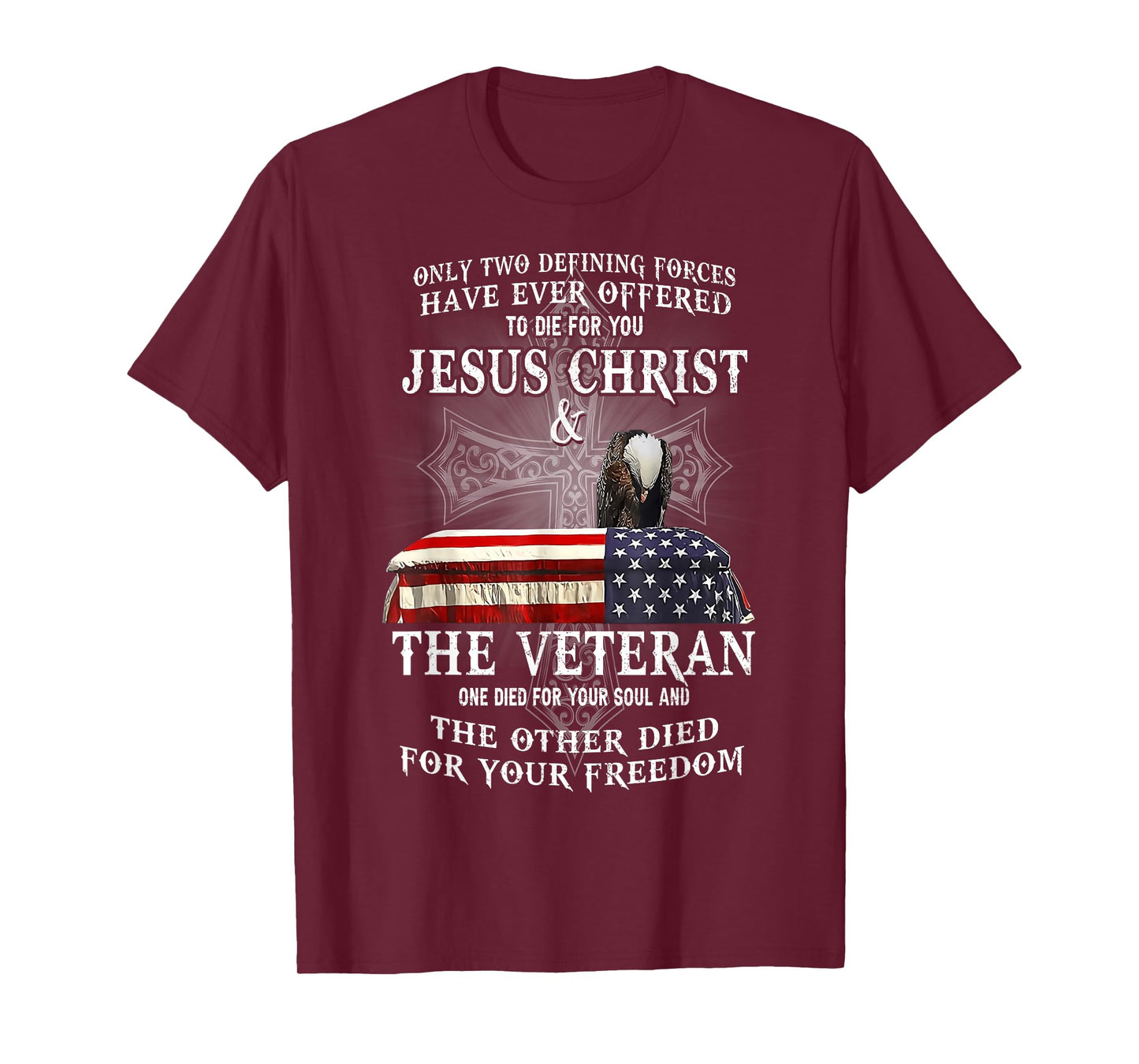 Two Defining Forces Have Ever Offered To Die For You Veteran T-Shirt