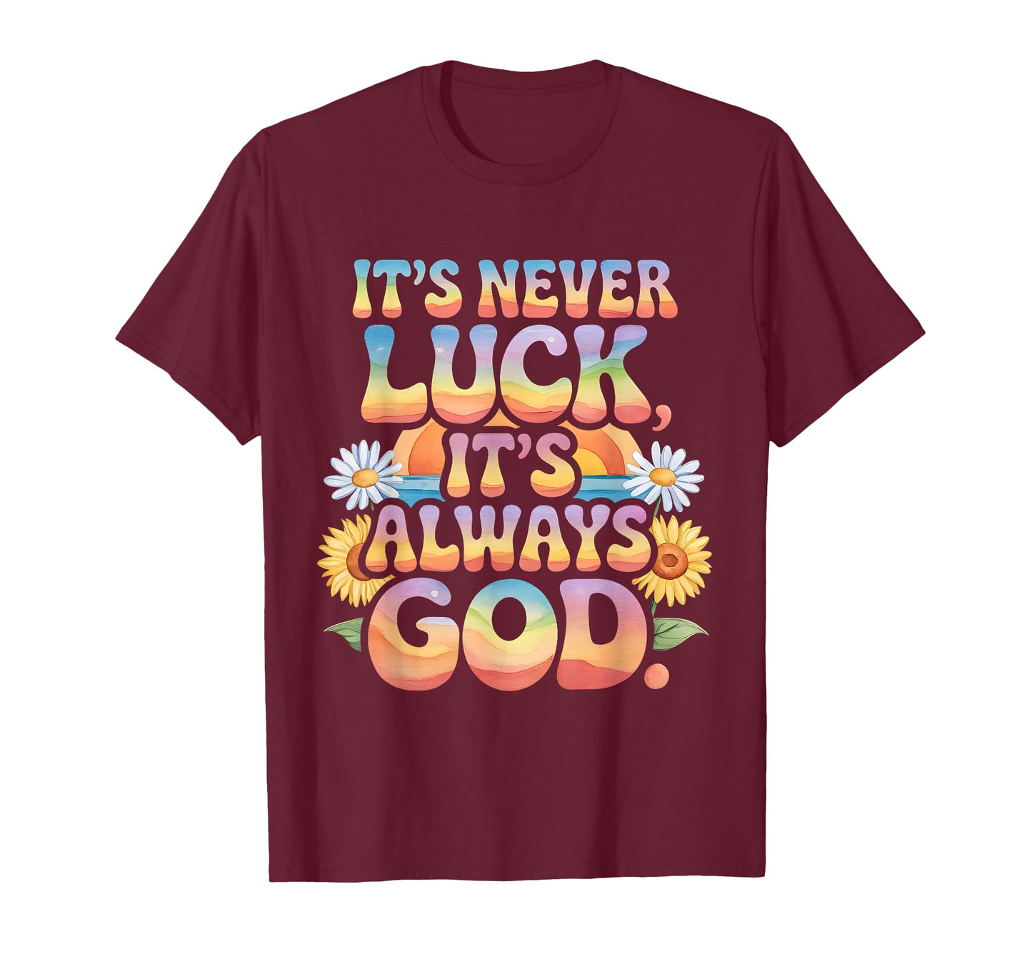 It's Never Luck It's Always God Colorful Flower Christian T-Shirt