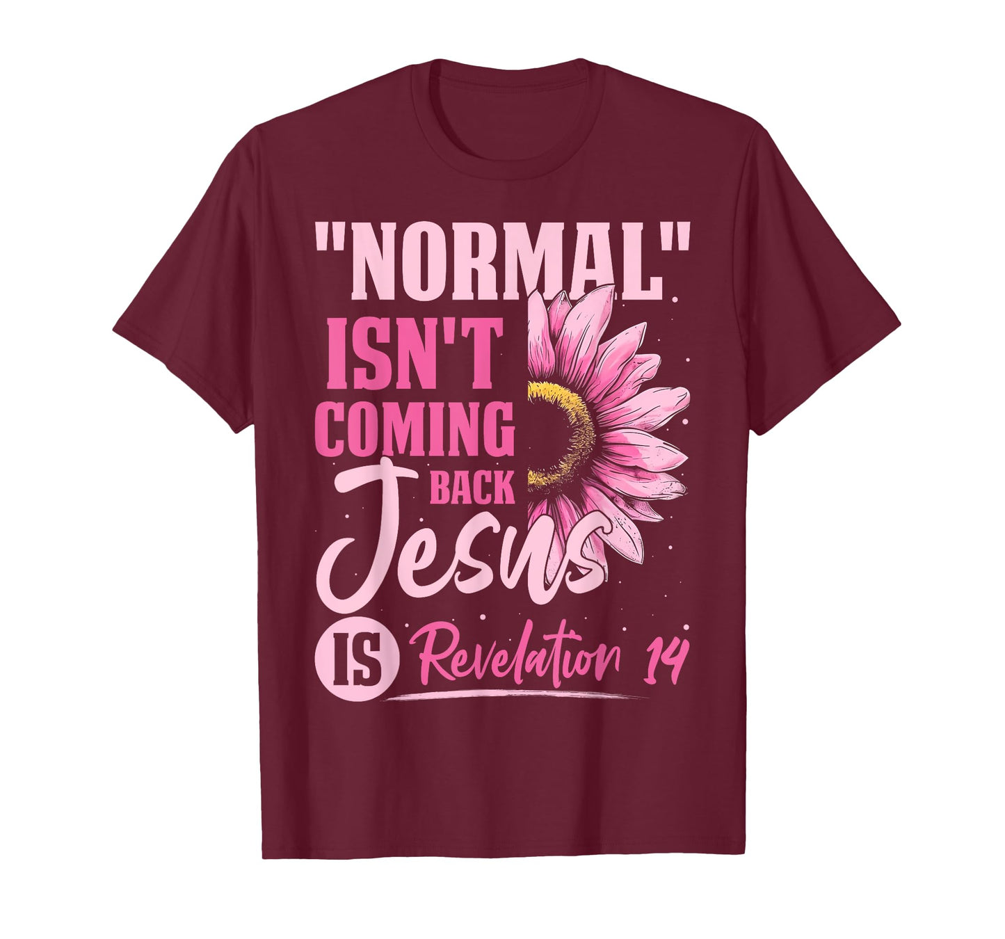 Normal Isn't Coming Back Jesus Is Revelation 14 Sunflower T-Shirt