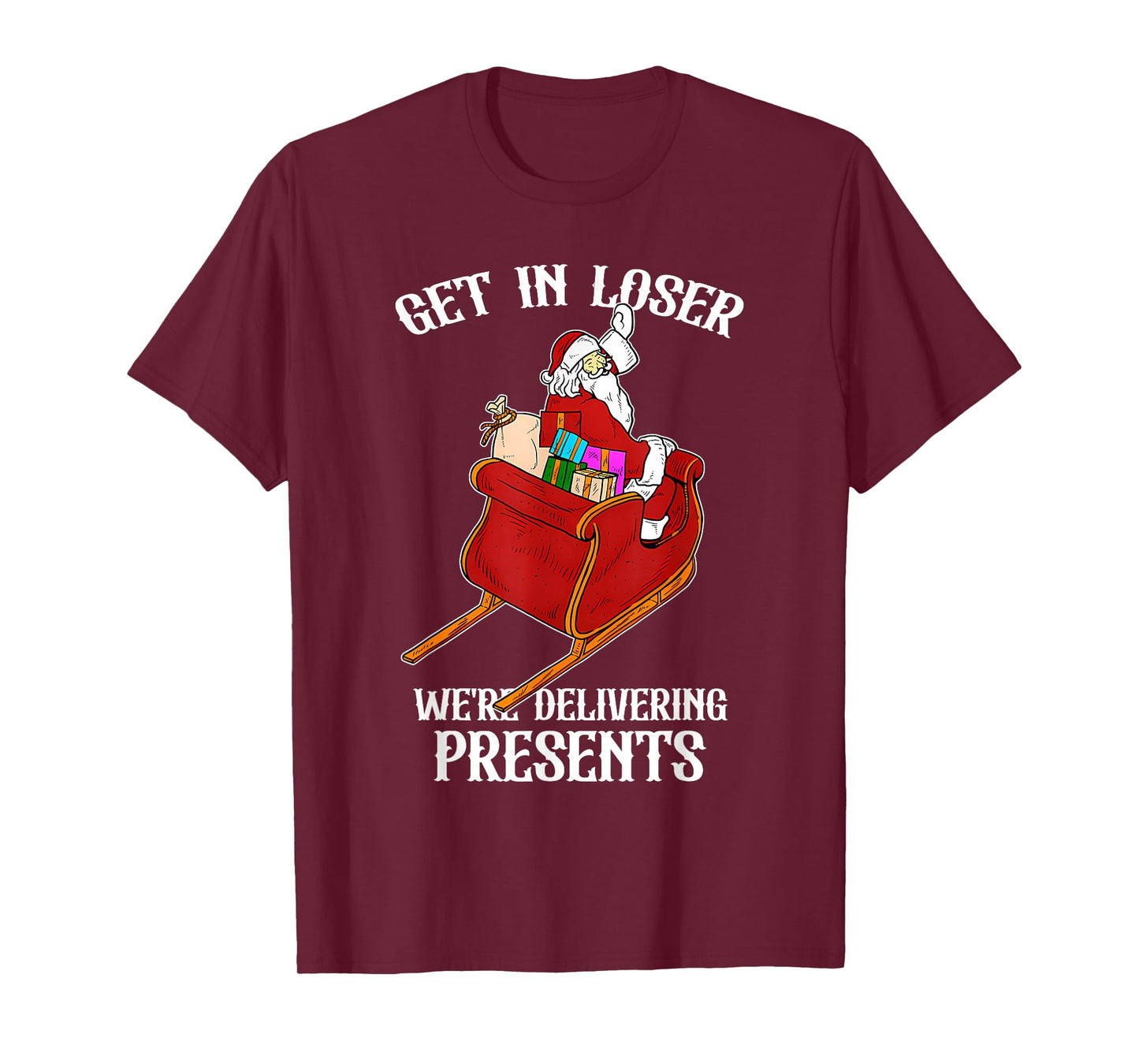 Get in Loser We're Delivering Presents Funny Santa Claus T-Shirt