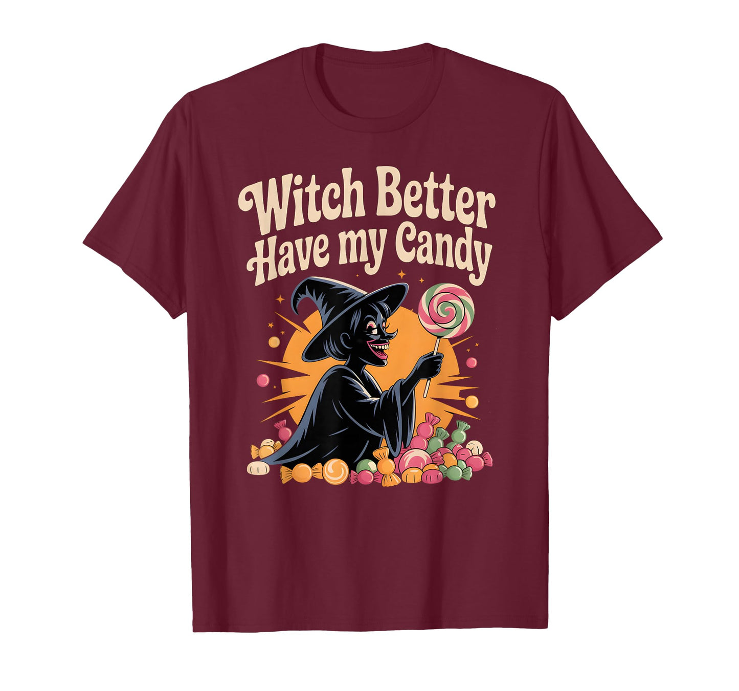 Witch Better Have My Candy Funny Halloween Trick Or Treat T-Shirt